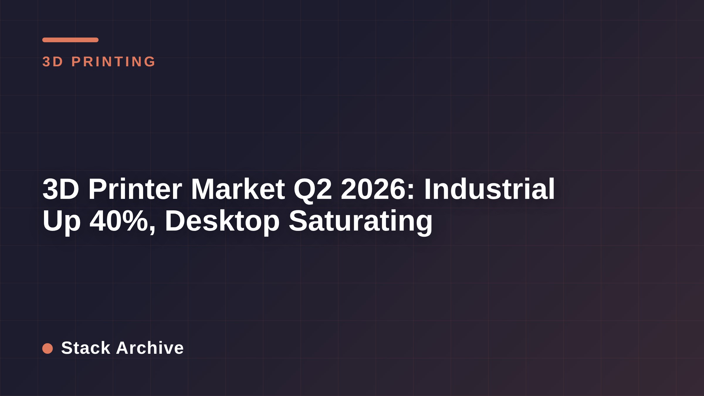 3D Printer Market Q2 2026: Industrial Up 40%, Desktop Saturating