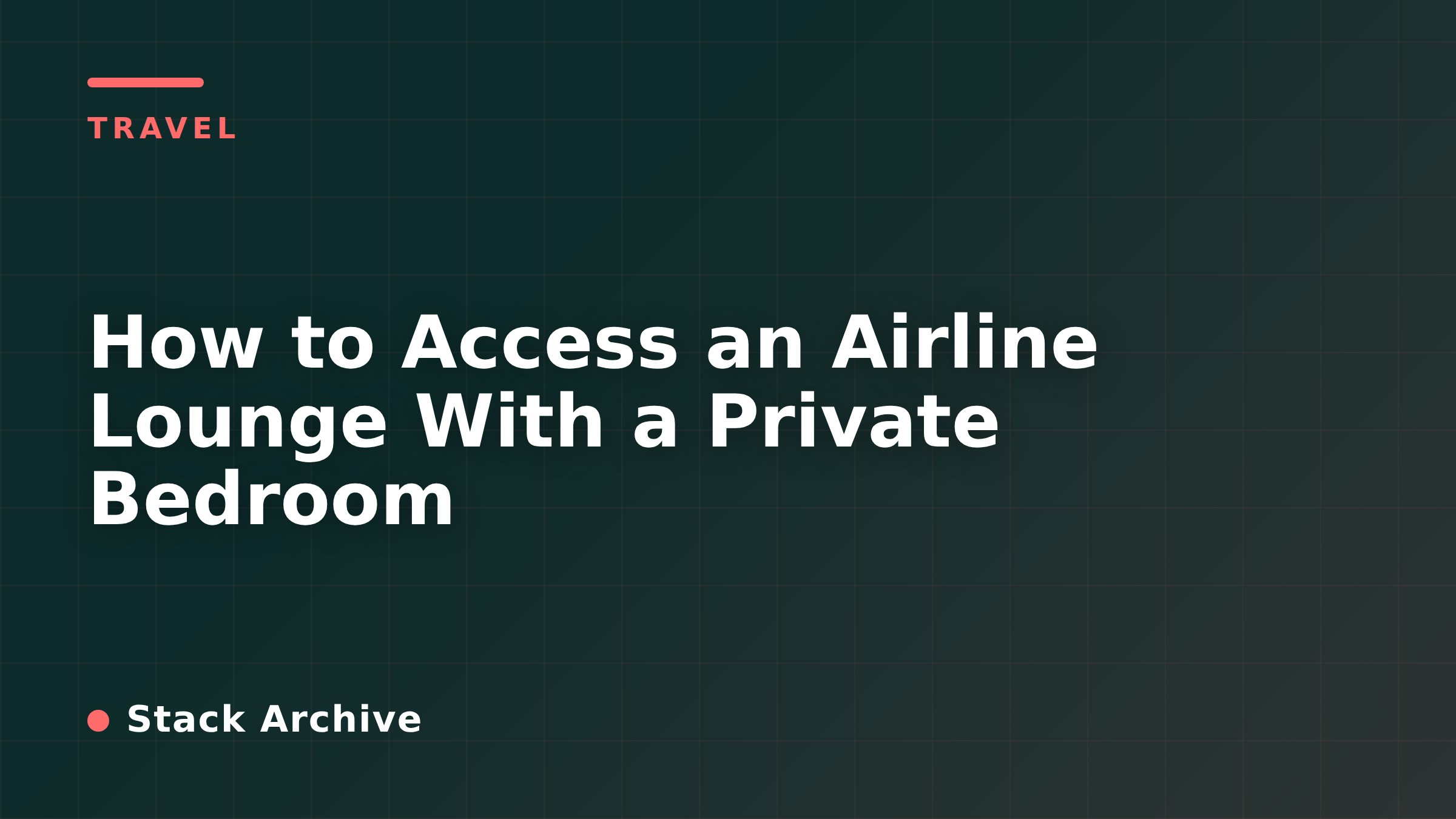 How to Access an Airline Lounge With a Private Bedroom