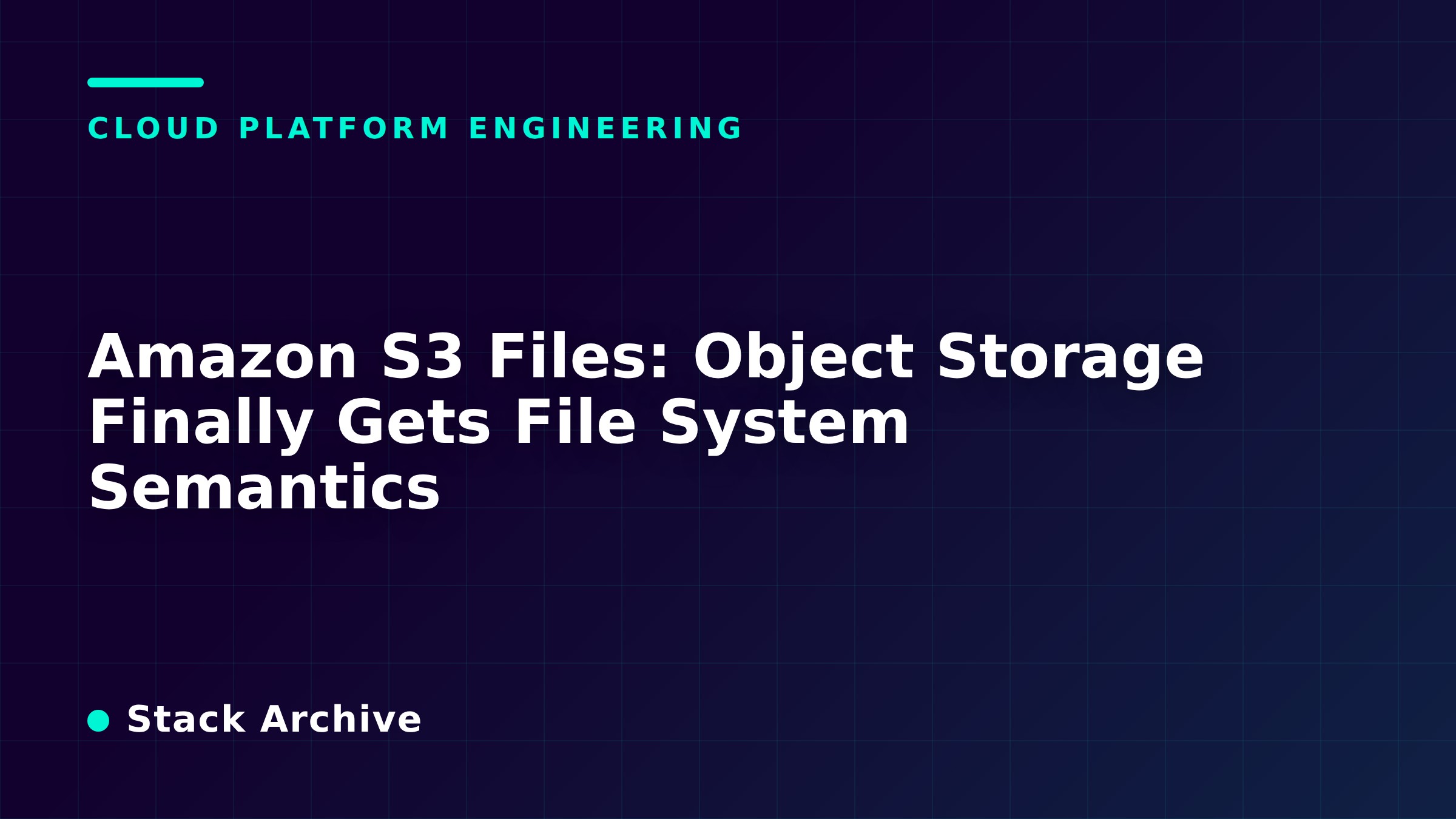 Amazon S3 Files: Object Storage Finally Gets File System Semantics