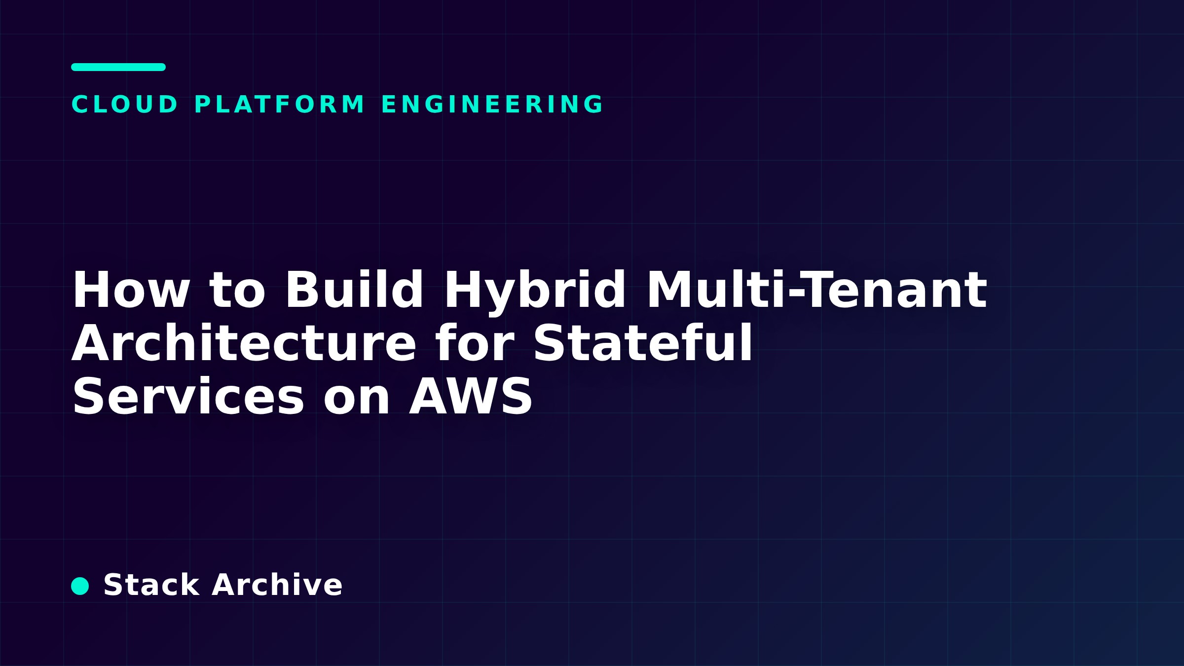 How to Build Hybrid Multi-Tenant Architecture for Stateful Services on AWS