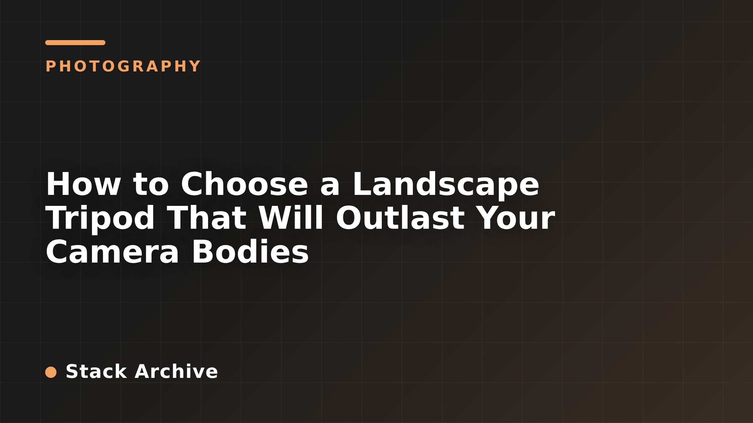 How to Choose a Landscape Tripod That Will Outlast Your Camera Bodies