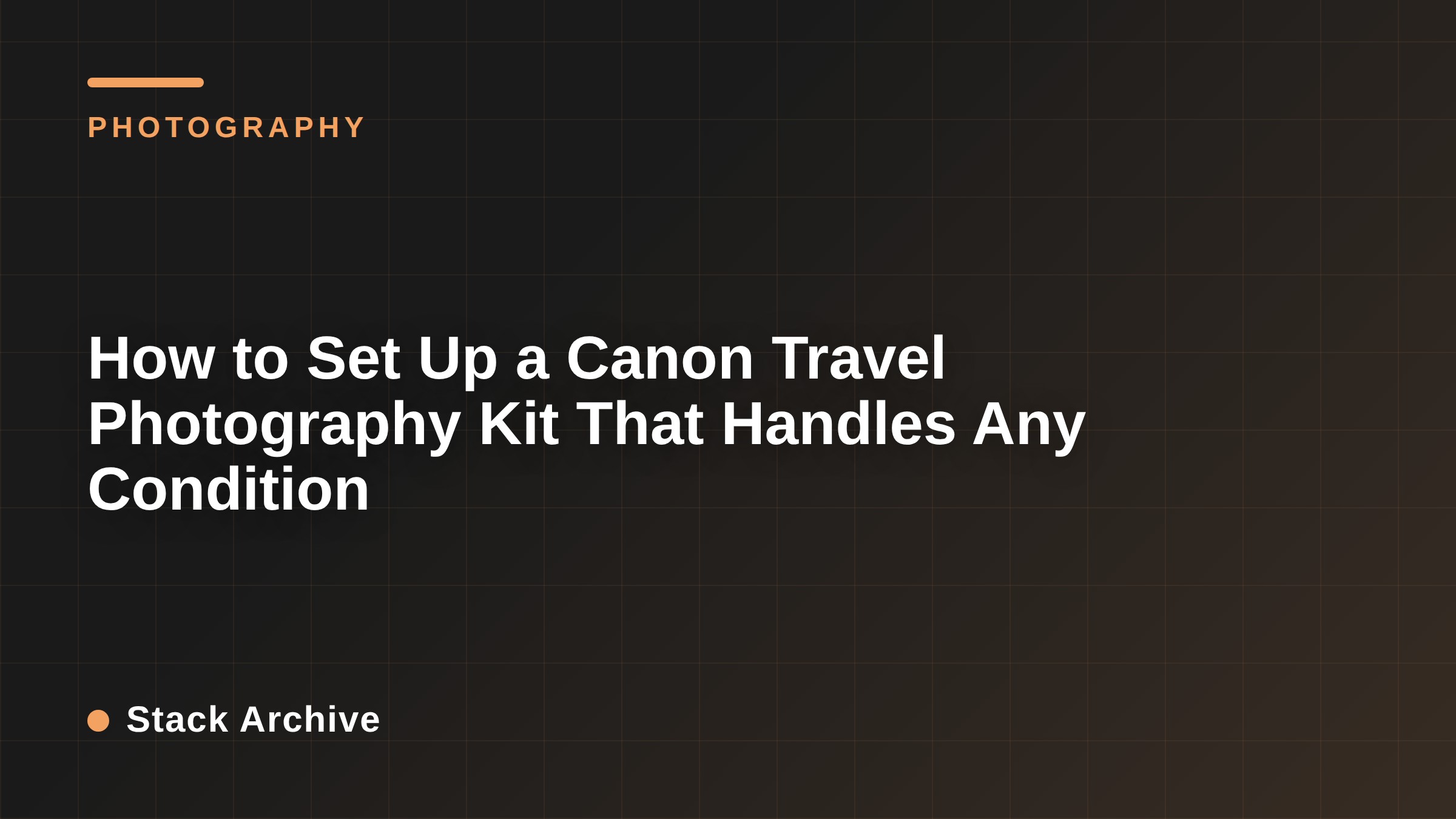 How to Set Up a Canon Travel Photography Kit That Handles Any Condition