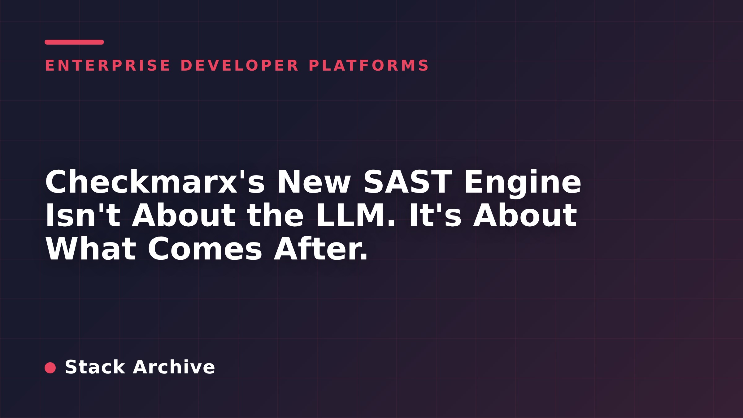 Checkmarx's New SAST Engine Isn't About the LLM. It's About What Comes After.