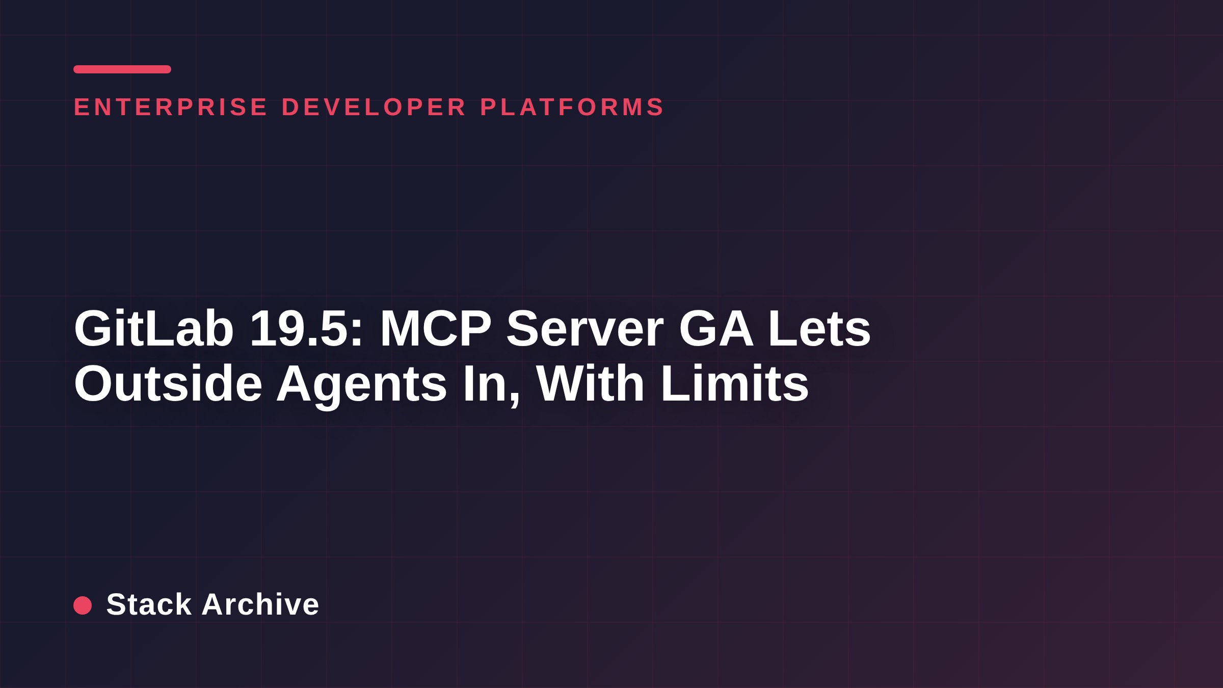 GitLab 19.5: MCP Server GA Lets Outside Agents In, With Limits