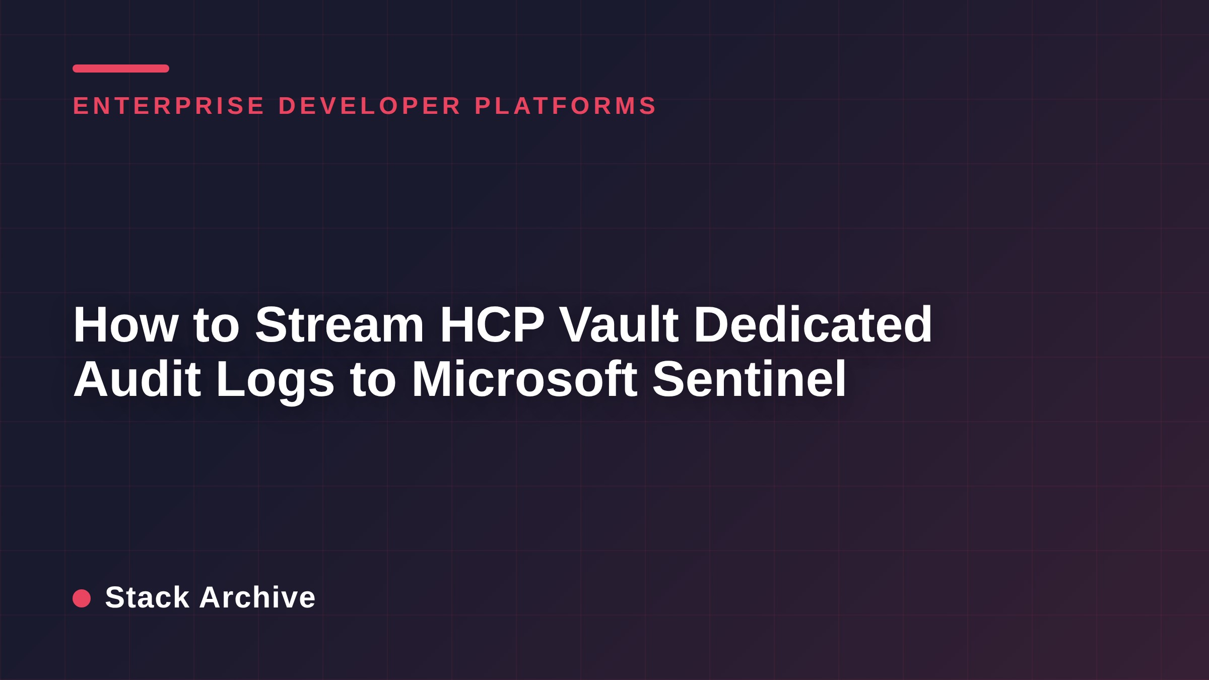 How to Stream HCP Vault Dedicated Audit Logs to Microsoft Sentinel