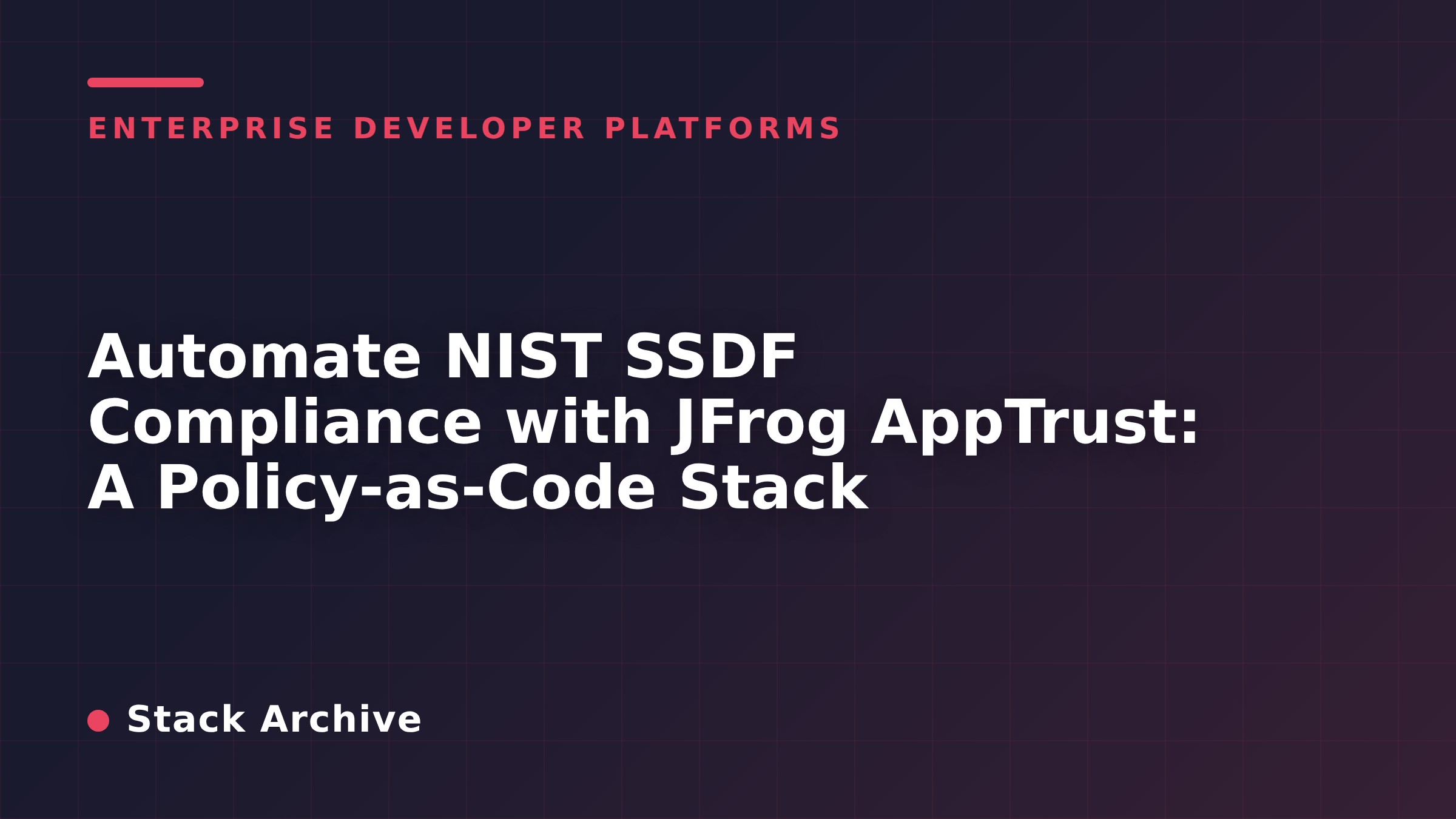 Automate NIST SSDF Compliance with JFrog AppTrust: A Policy-as-Code Stack
