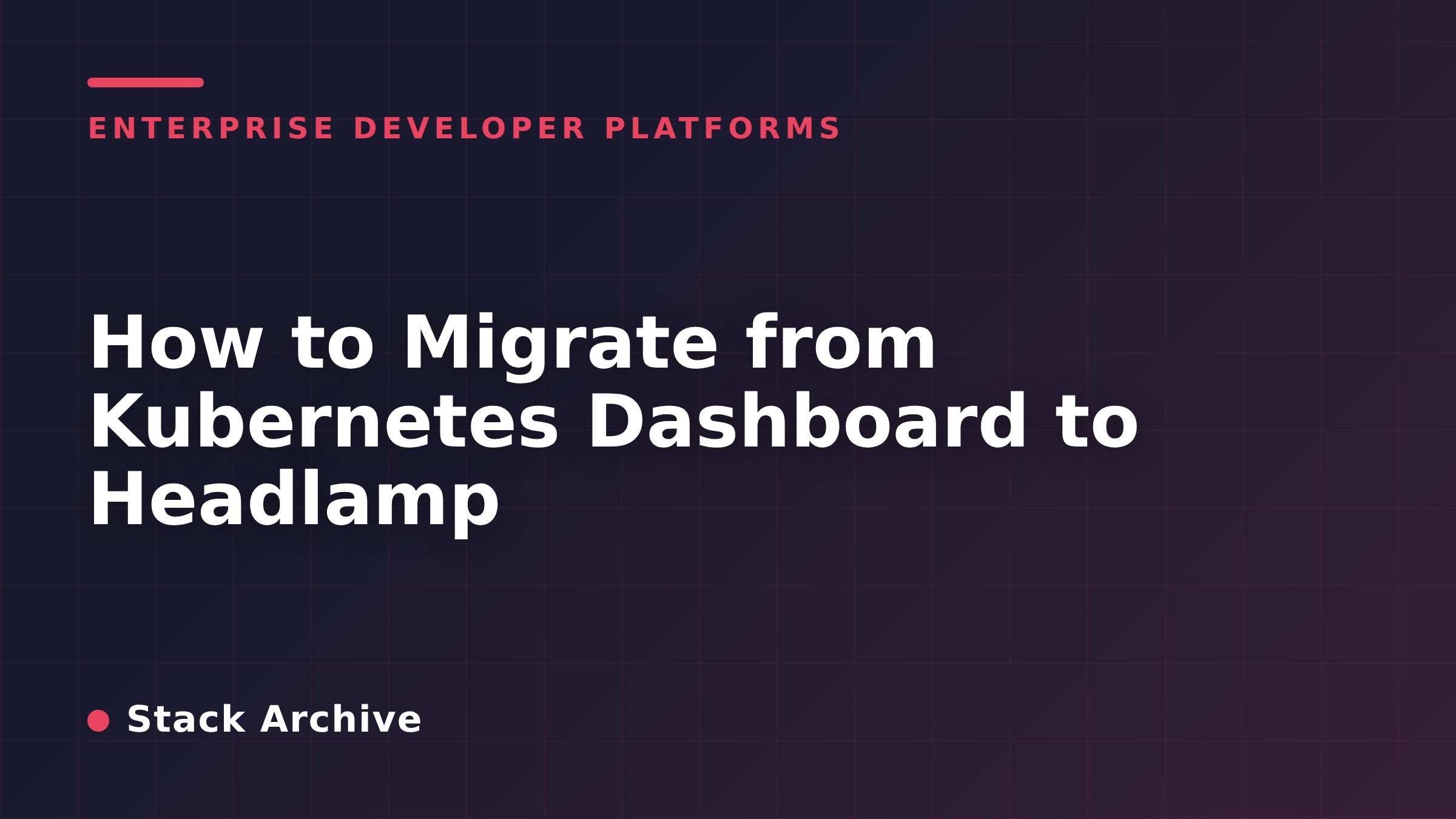 How to Migrate from Kubernetes Dashboard to Headlamp