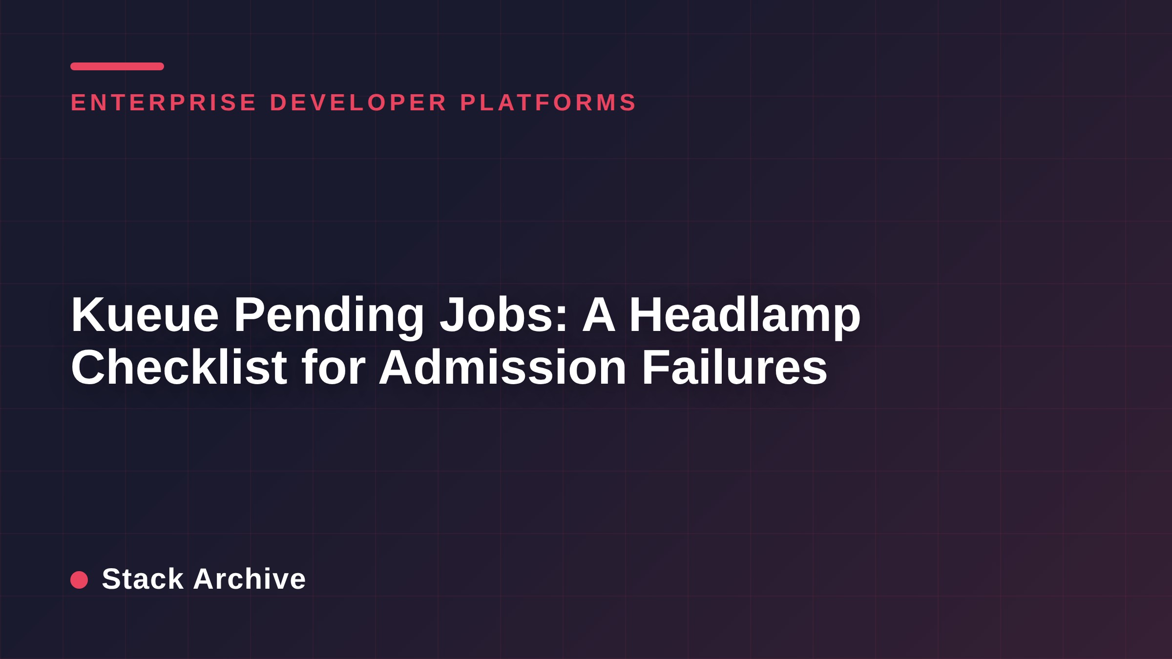 Kueue Pending Jobs: A Headlamp Checklist for Admission Failures