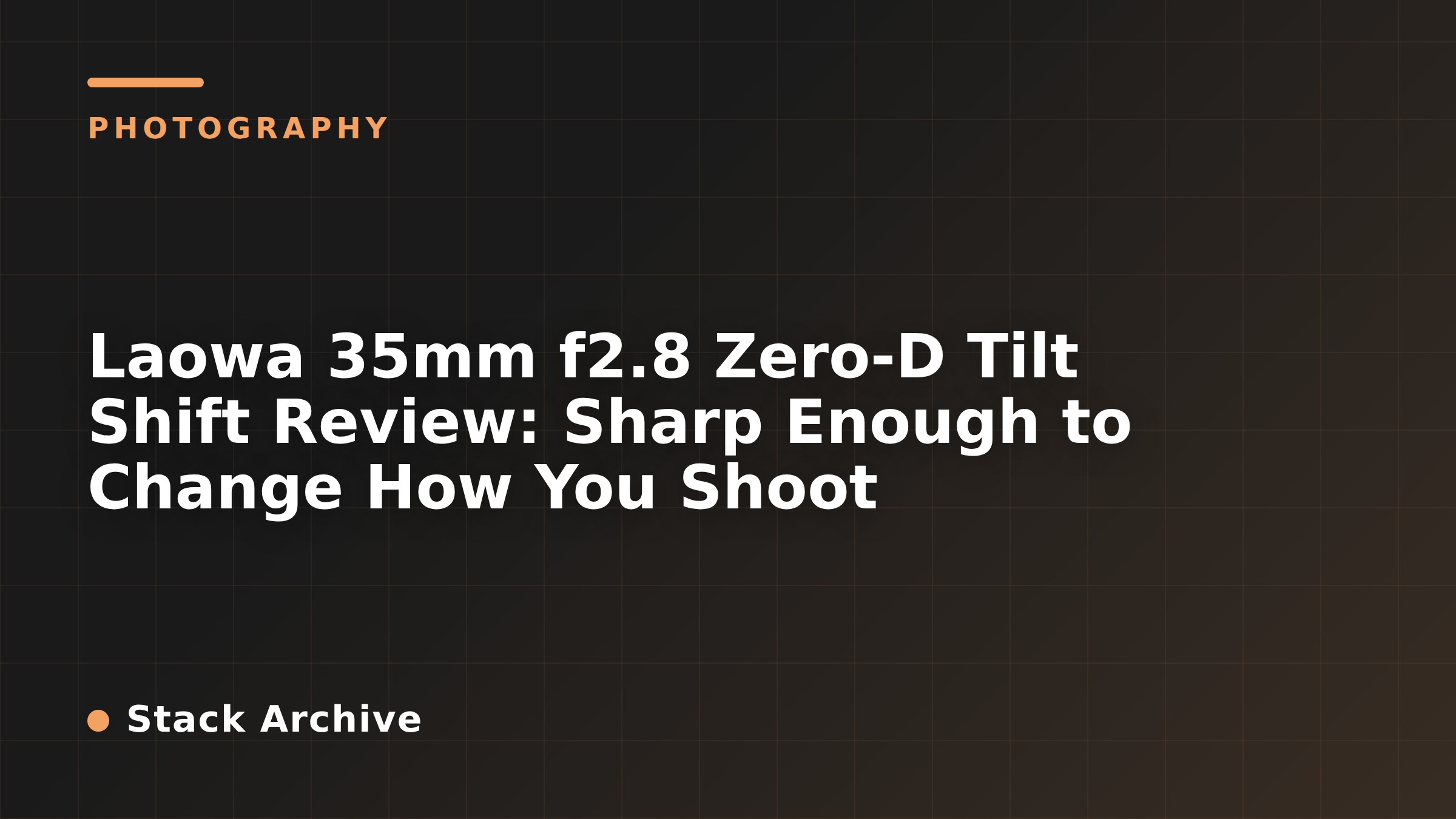 Laowa 35mm f2.8 Zero-D Tilt Shift Review: Sharp Enough to Change How You Shoot