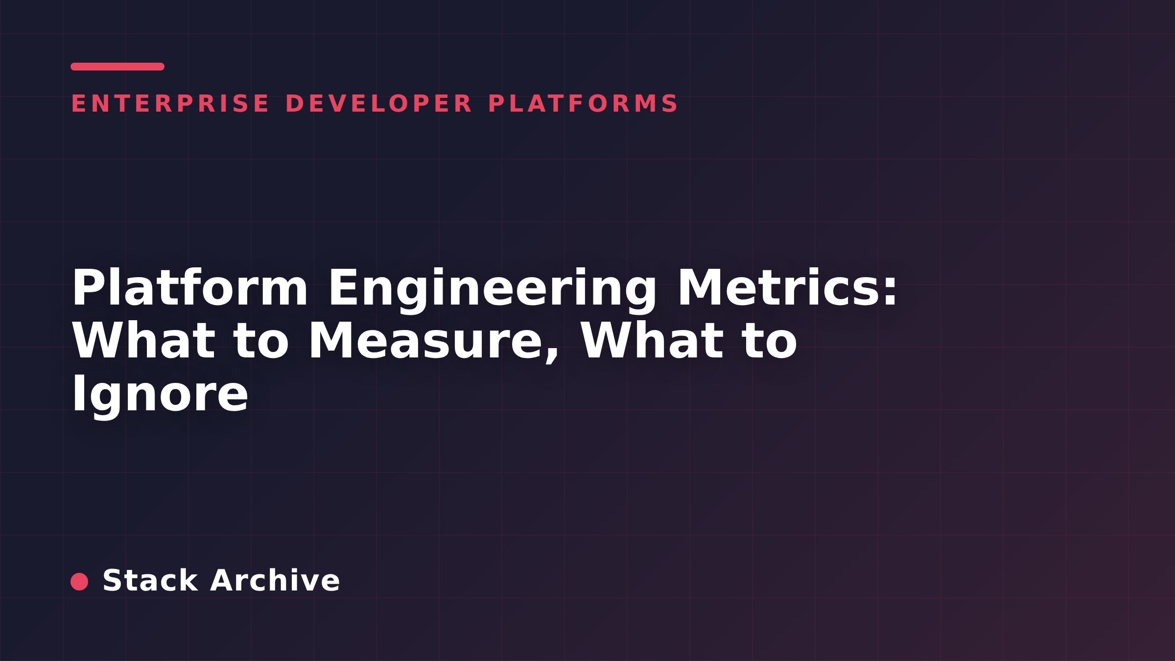 Platform Engineering Metrics: What to Measure, What to Ignore