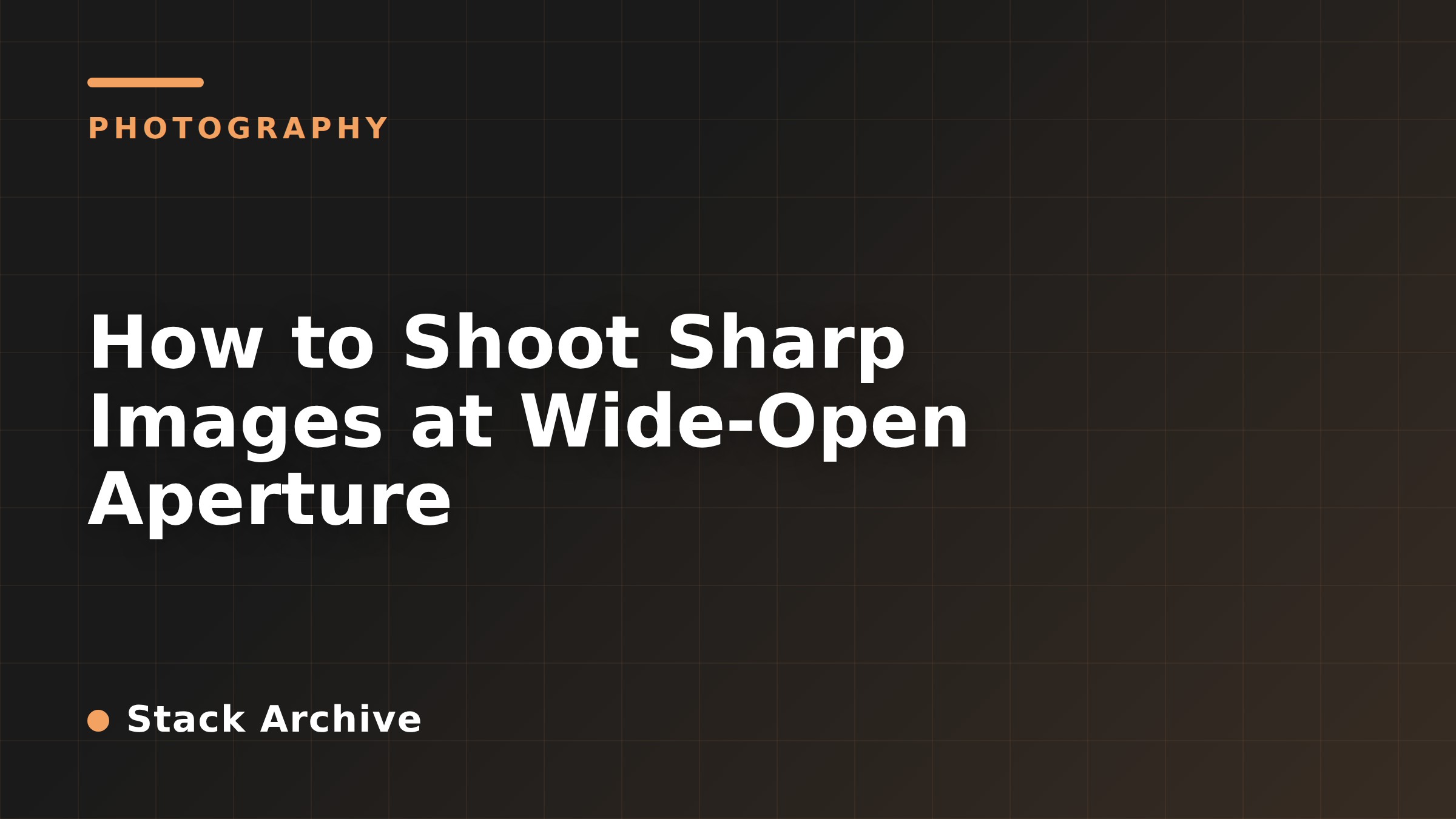 How to Shoot Sharp Images at Wide-Open Aperture