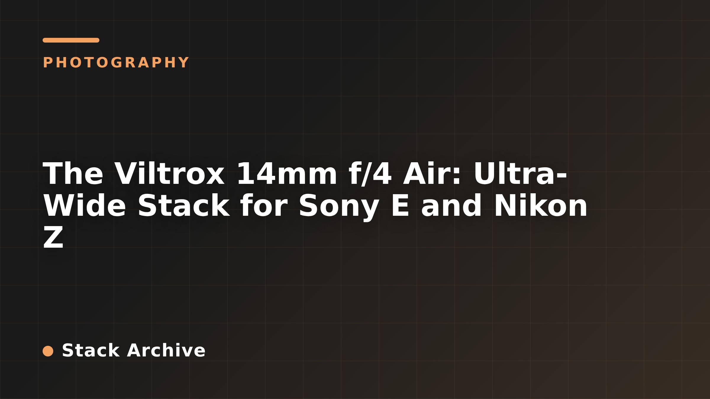 The Viltrox 14mm f/4 Air: Ultra-Wide Stack for Sony E and Nikon Z