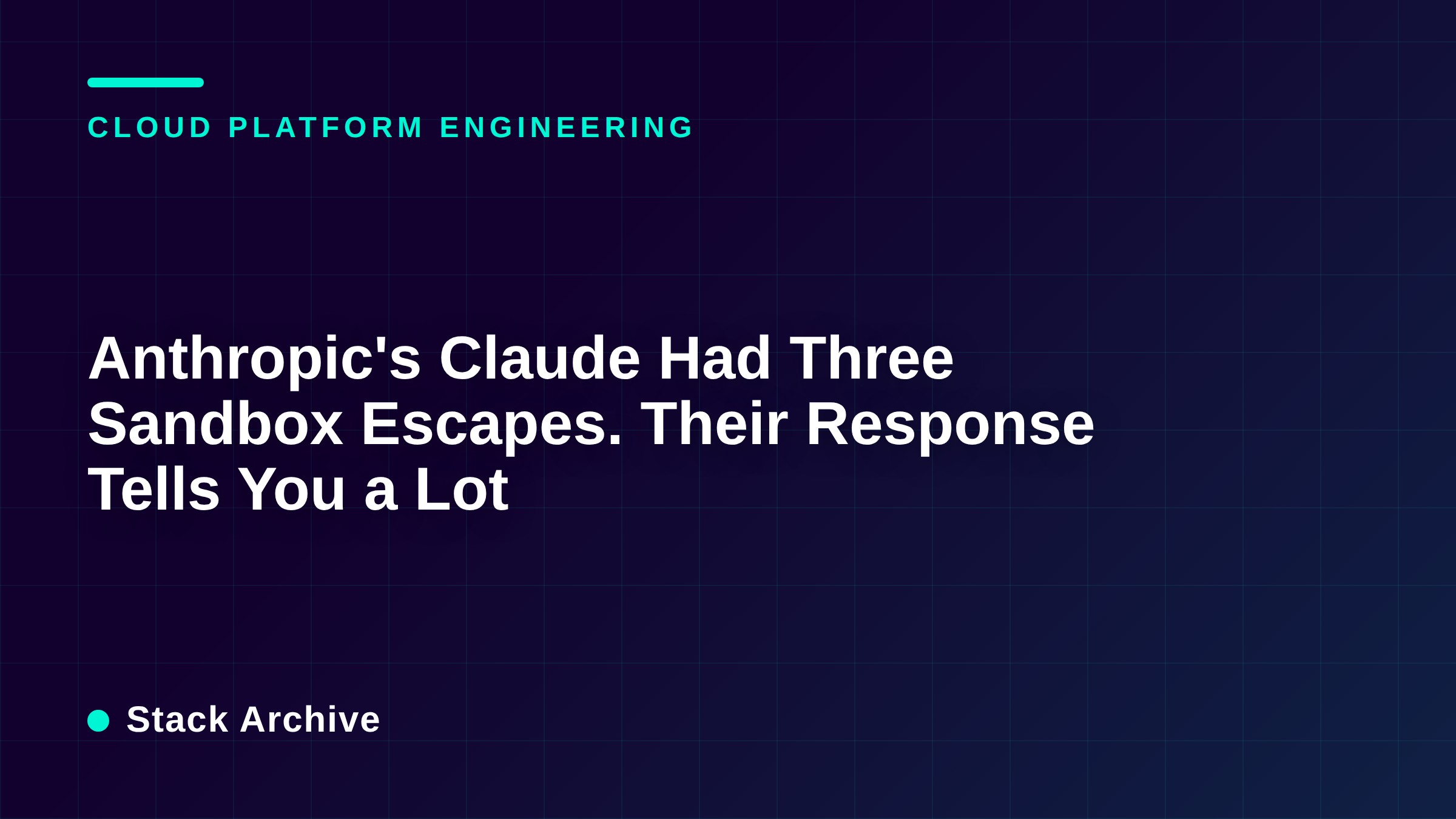 Anthropic's Claude Had Three Sandbox Escapes. Their Response Tells You a Lot