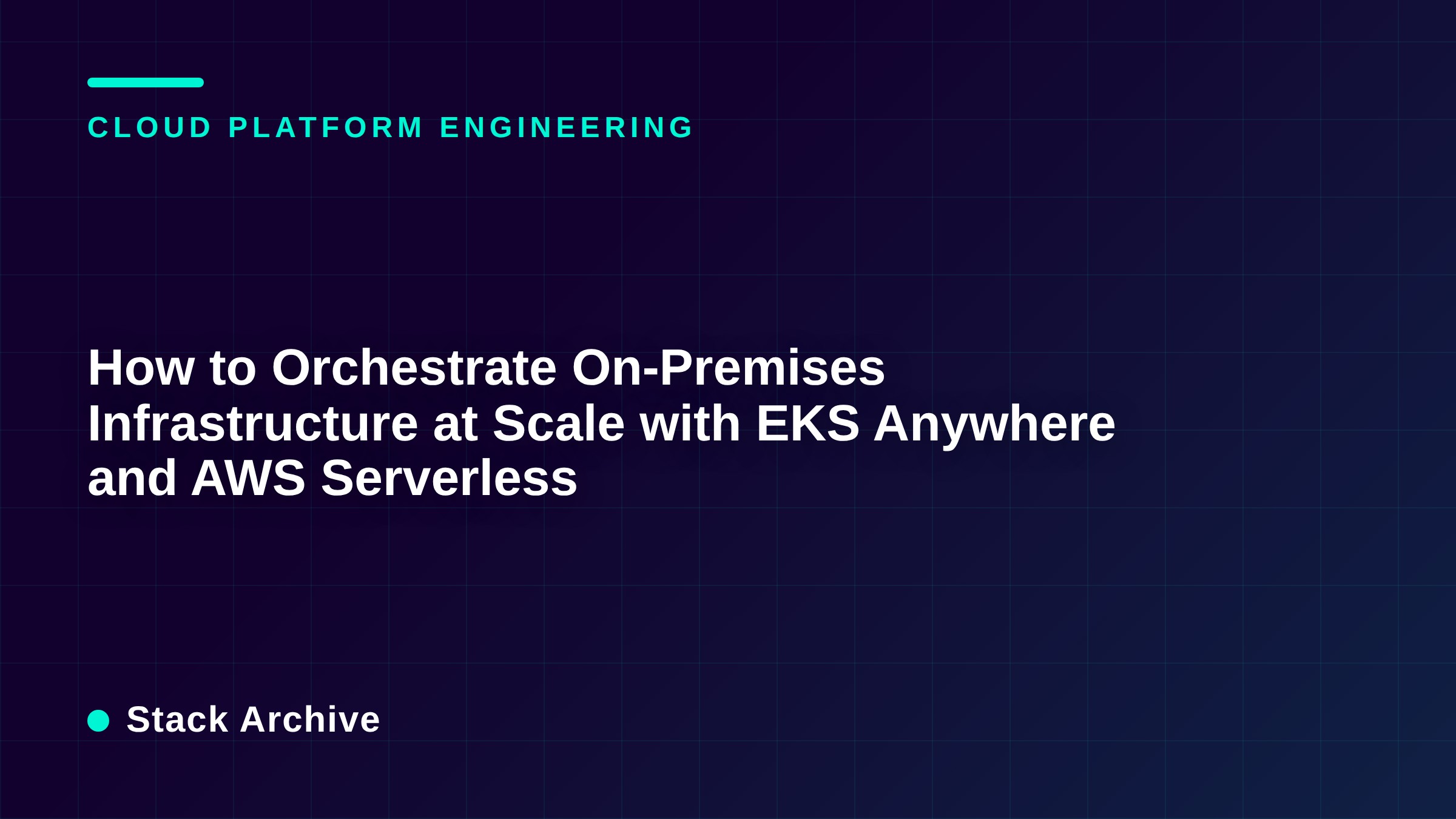 How to Orchestrate On-Premises Infrastructure at Scale with EKS Anywhere and AWS Serverless