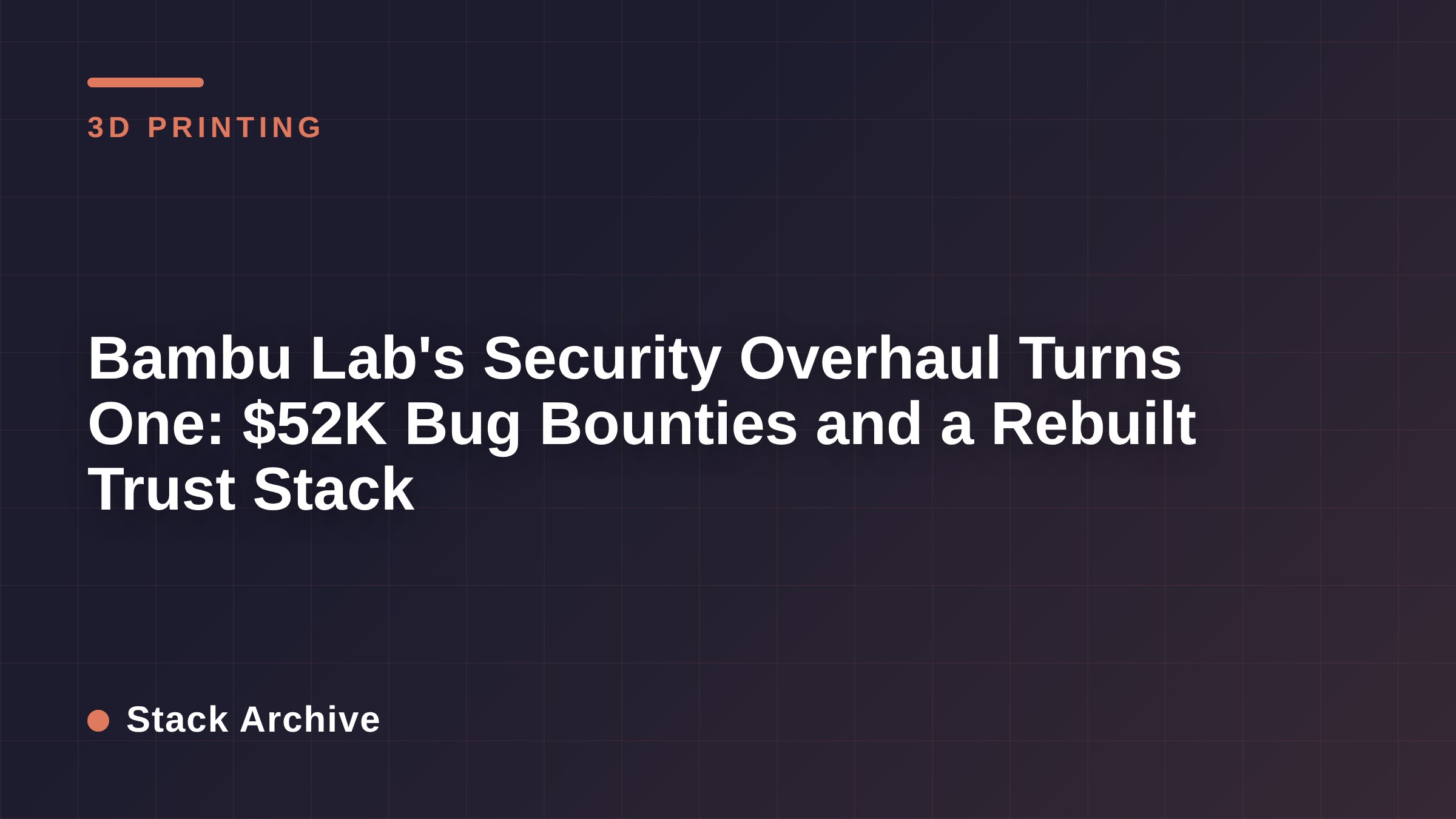 Bambu Lab's Security Overhaul Turns One: $52K Bug Bounties and a Rebuilt Trust Stack