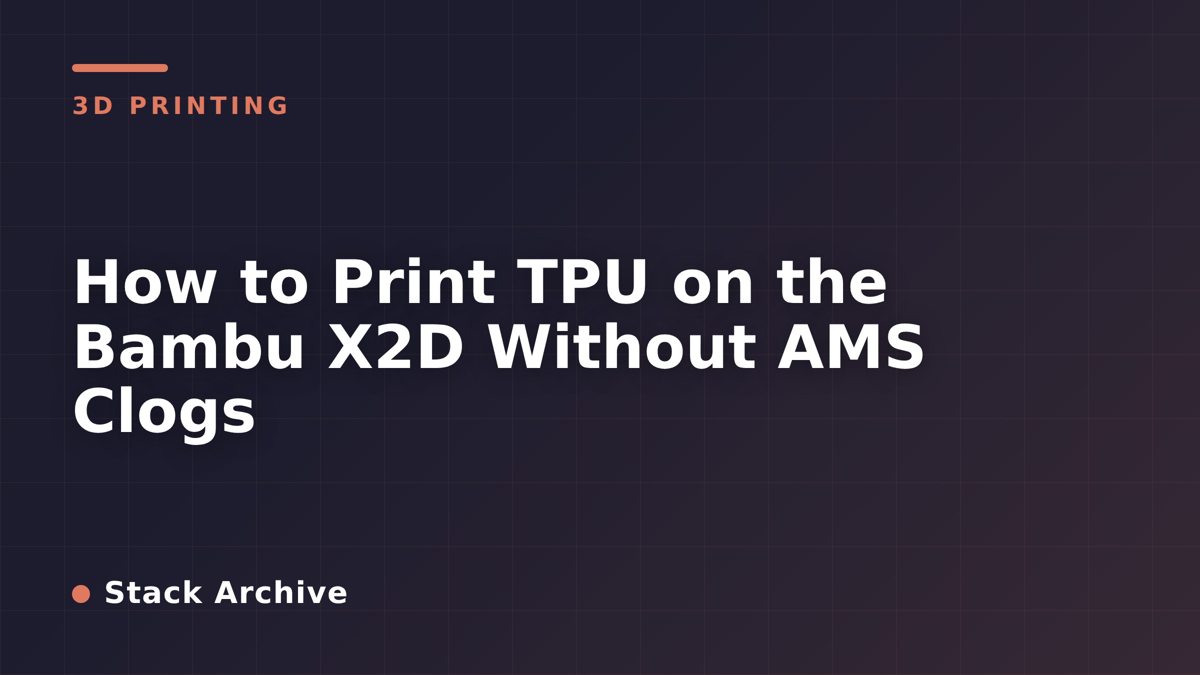 How to Print TPU on the Bambu X2D Without AMS Clogs