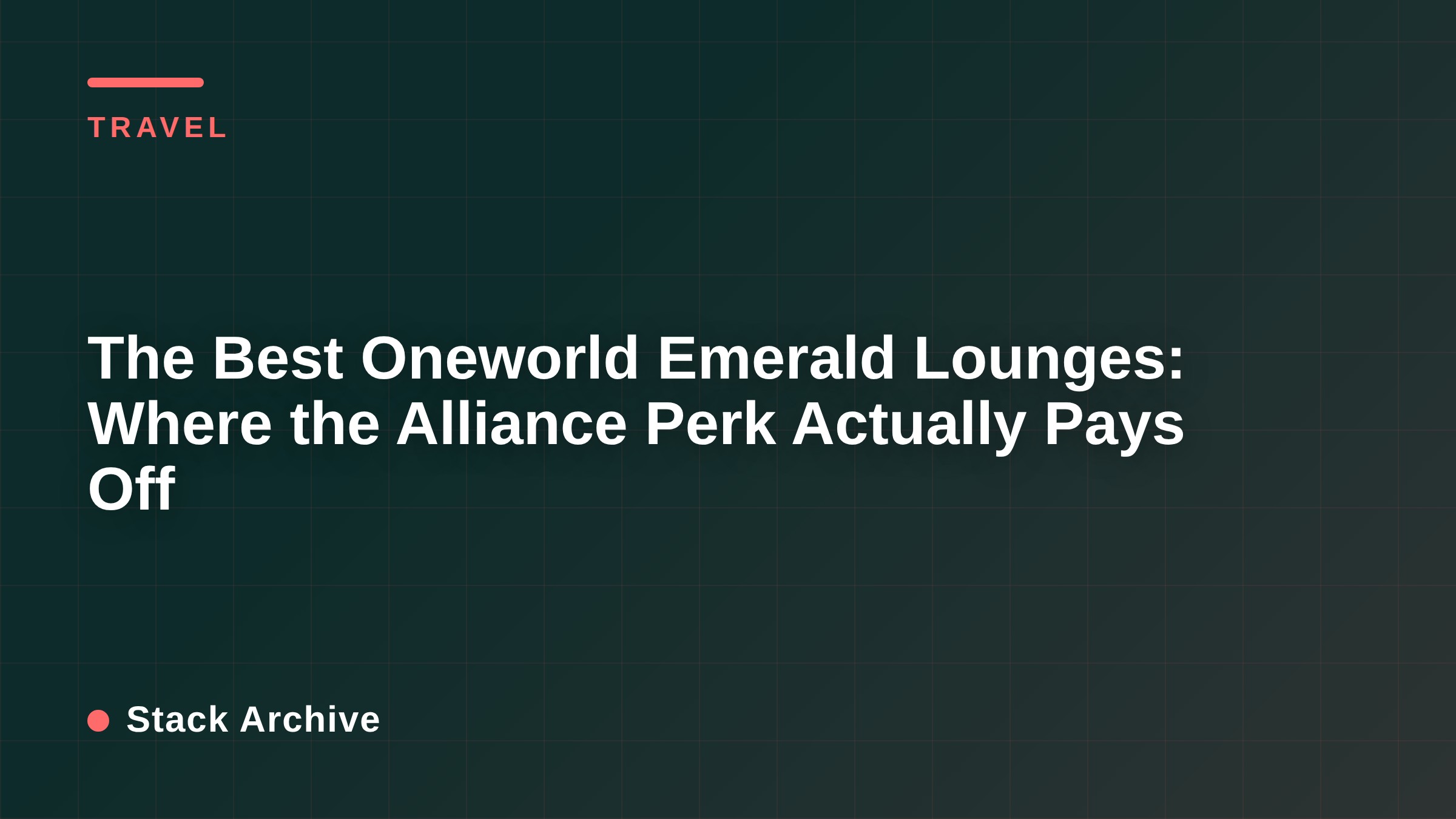 The Best Oneworld Emerald Lounges: Where the Alliance Perk Actually Pays Off