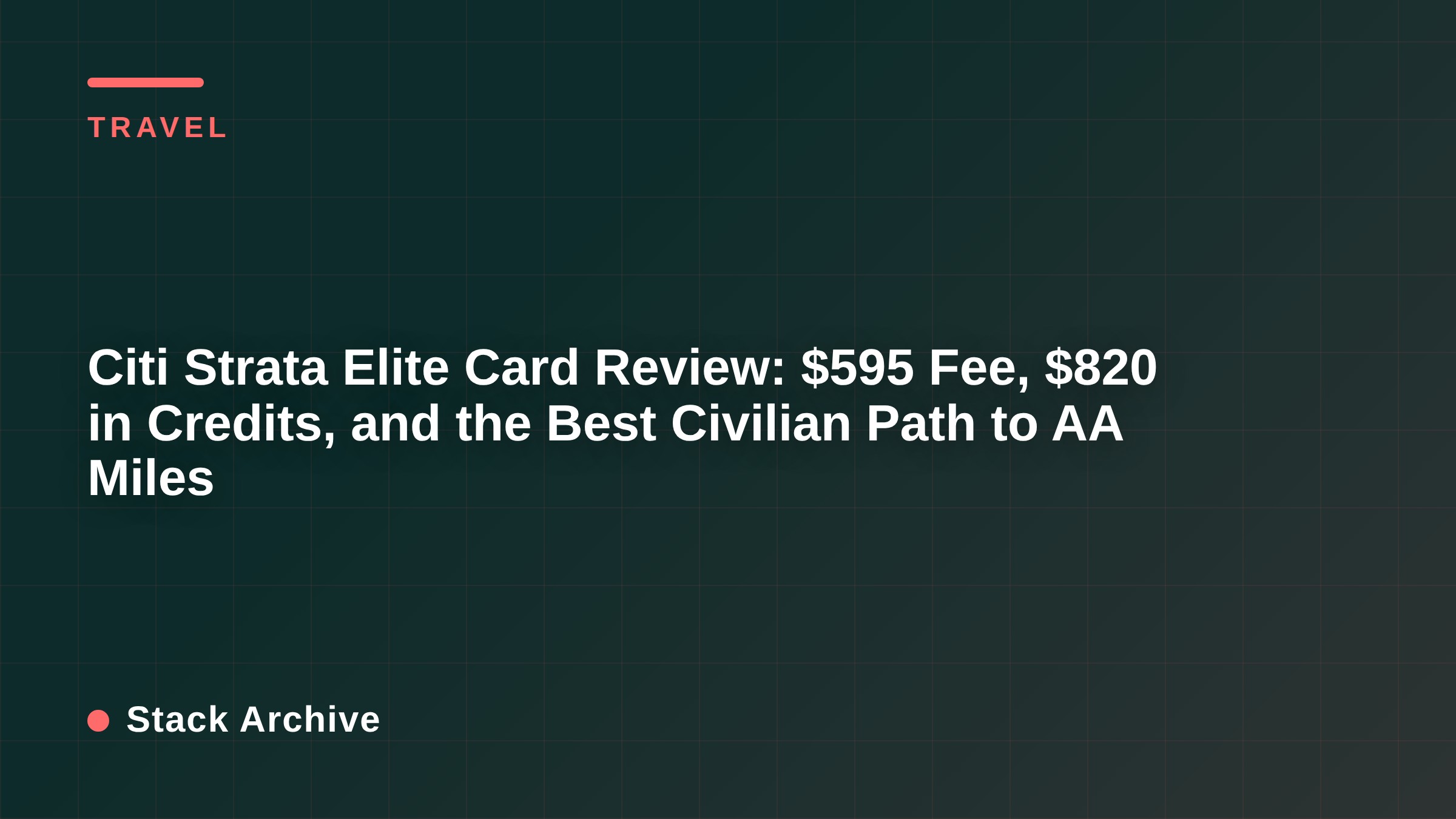 Citi Strata Elite Card Review: $595 Fee, $820 in Credits, and the Best Civilian Path to AA Miles