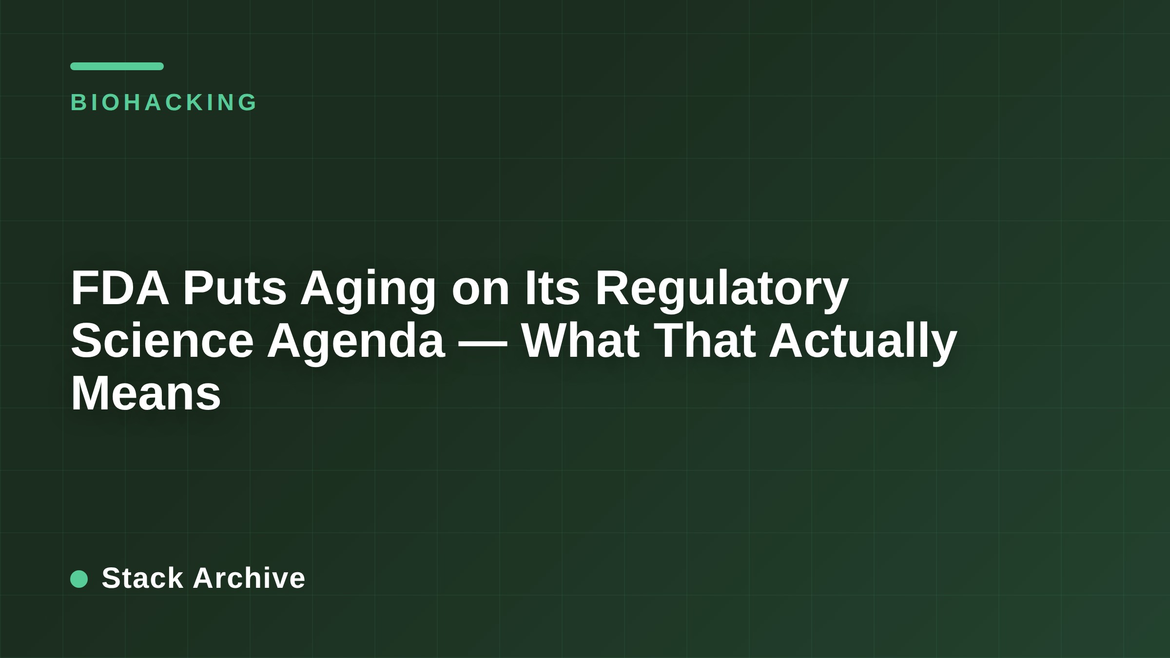 FDA Puts Aging on Its Regulatory Science Agenda — What That Actually Means