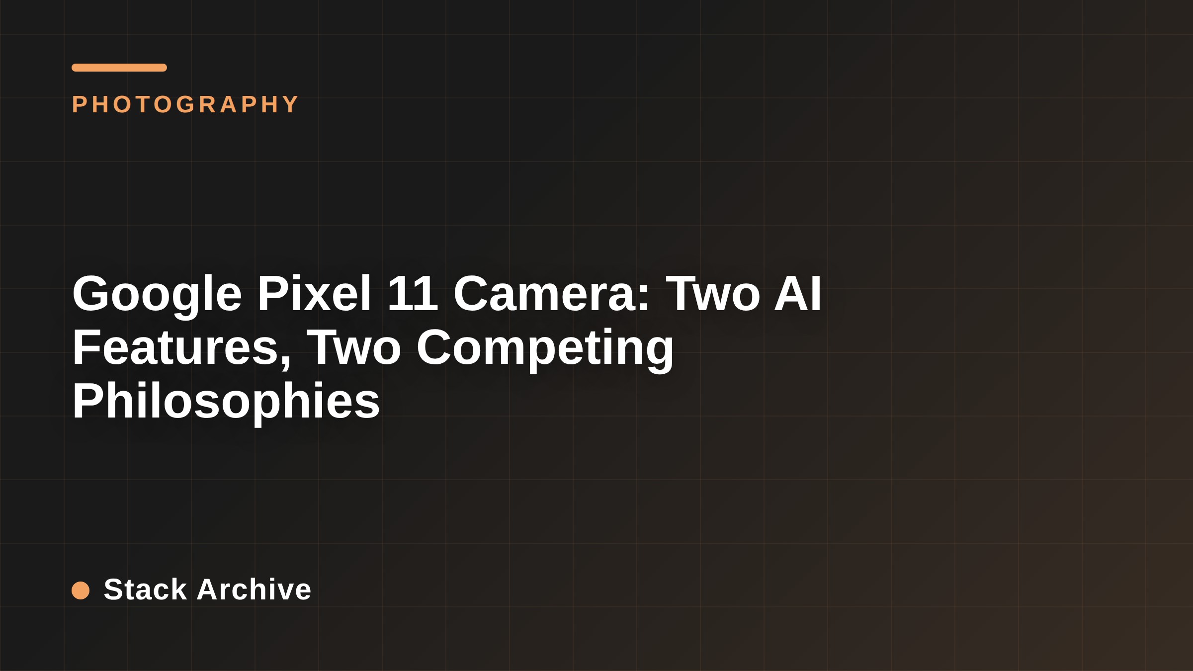 Google Pixel 11 Camera: Two AI Features, Two Competing Philosophies