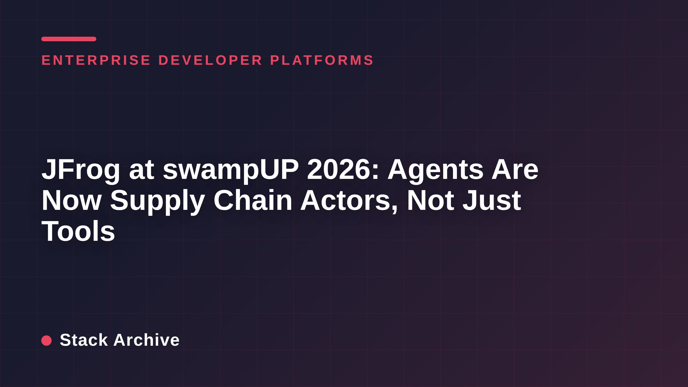 JFrog at swampUP 2026: Agents Are Now Supply Chain Actors, Not Just Tools
