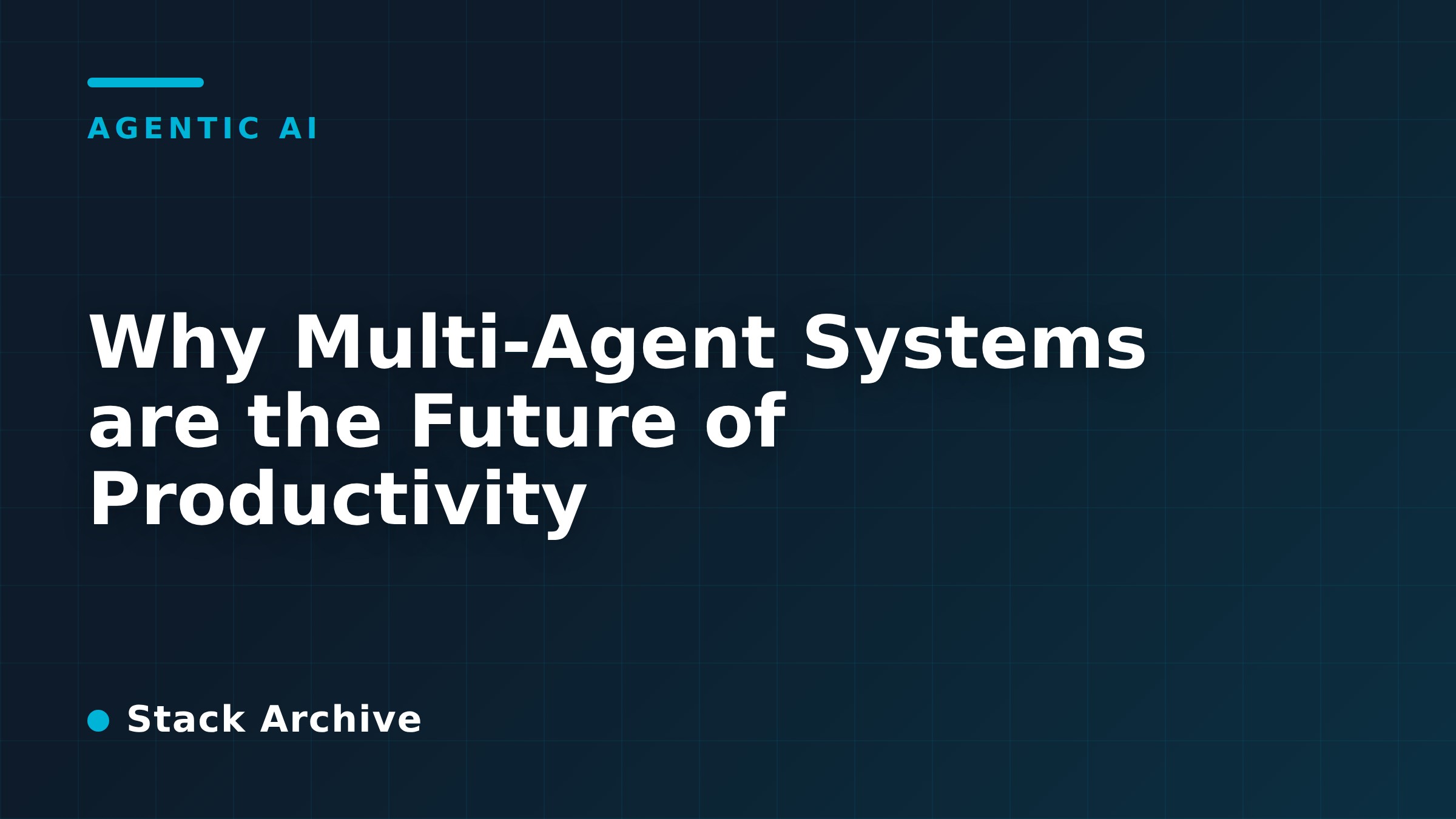 Why Multi-Agent Systems are the Future of Productivity