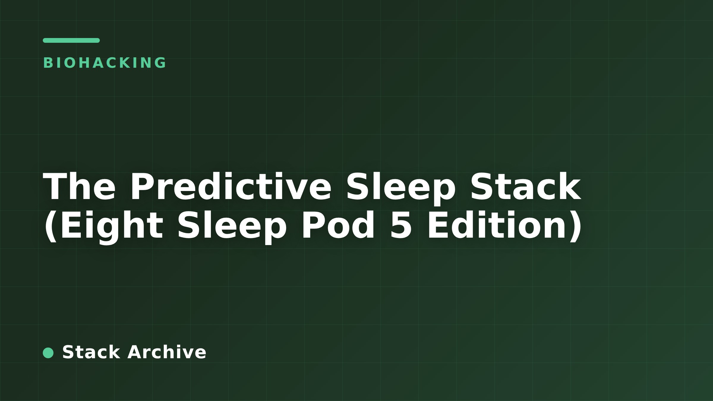 The Predictive Sleep Stack (Eight Sleep Pod 5 Edition)