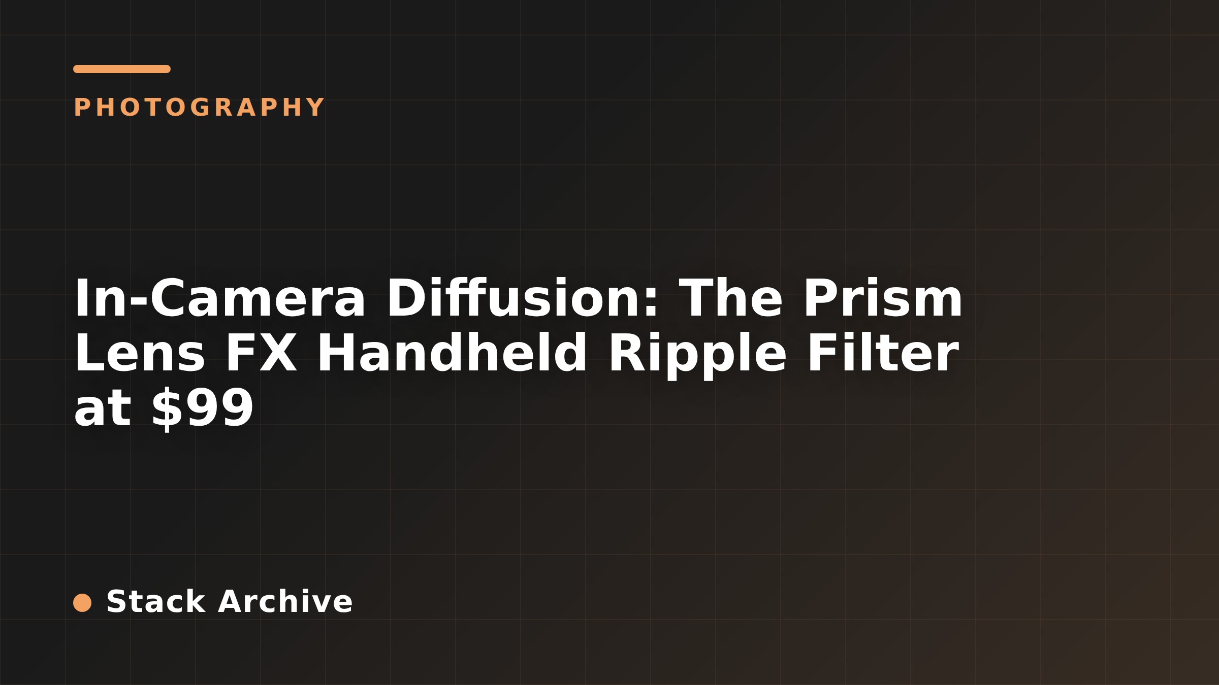 In-Camera Diffusion: The Prism Lens FX Handheld Ripple Filter at $99