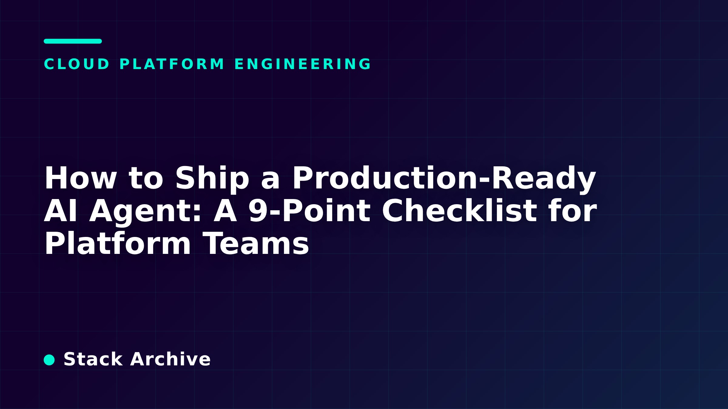 How to Ship a Production-Ready AI Agent: A 9-Point Checklist for Platform Teams
