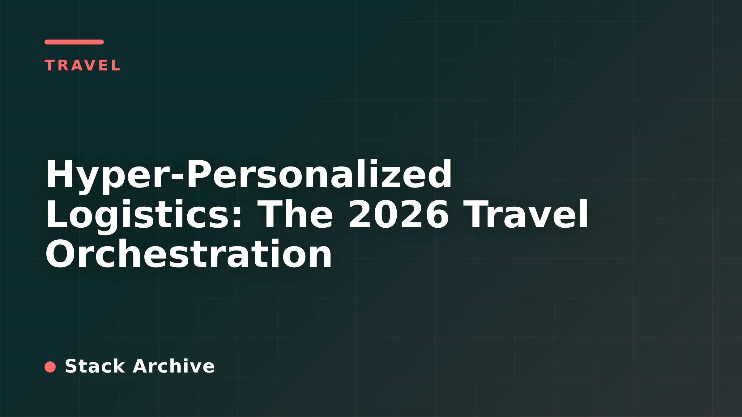 Hyper-Personalized Logistics: The 2026 Travel Orchestration