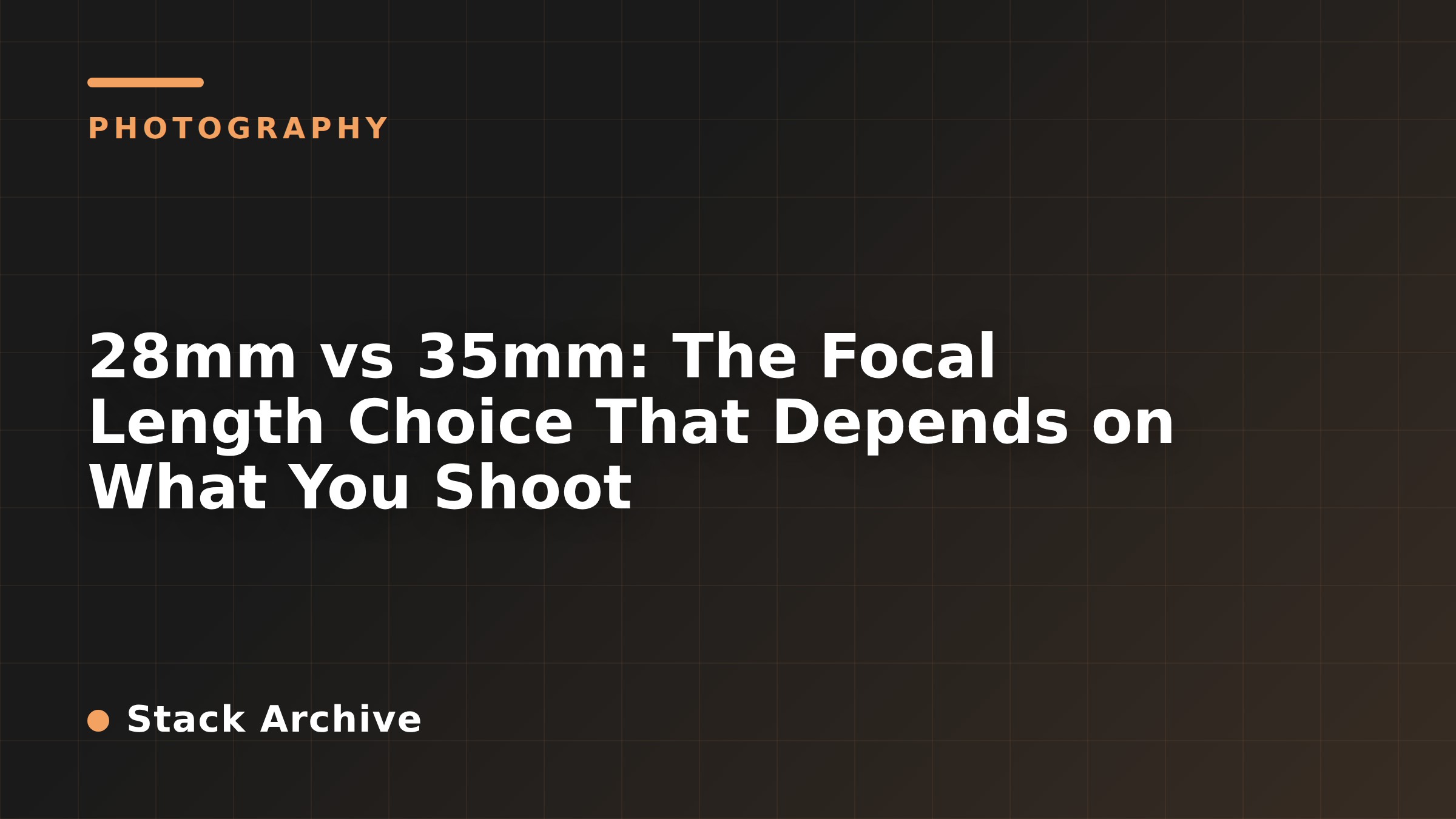 28mm vs 35mm: The Focal Length Choice That Depends on What You Shoot