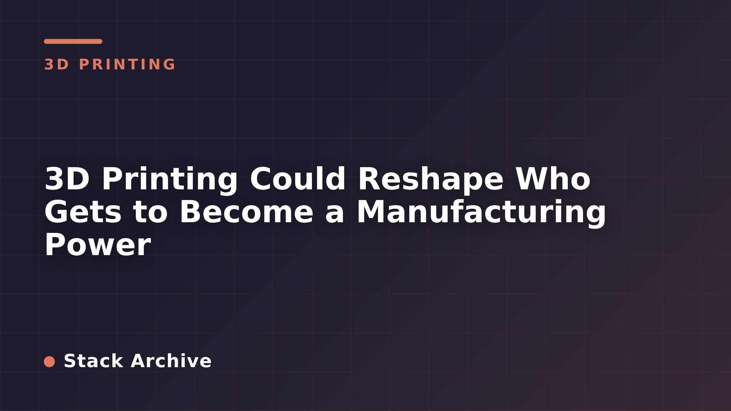 3D Printing Could Reshape Who Gets to Become a Manufacturing Power