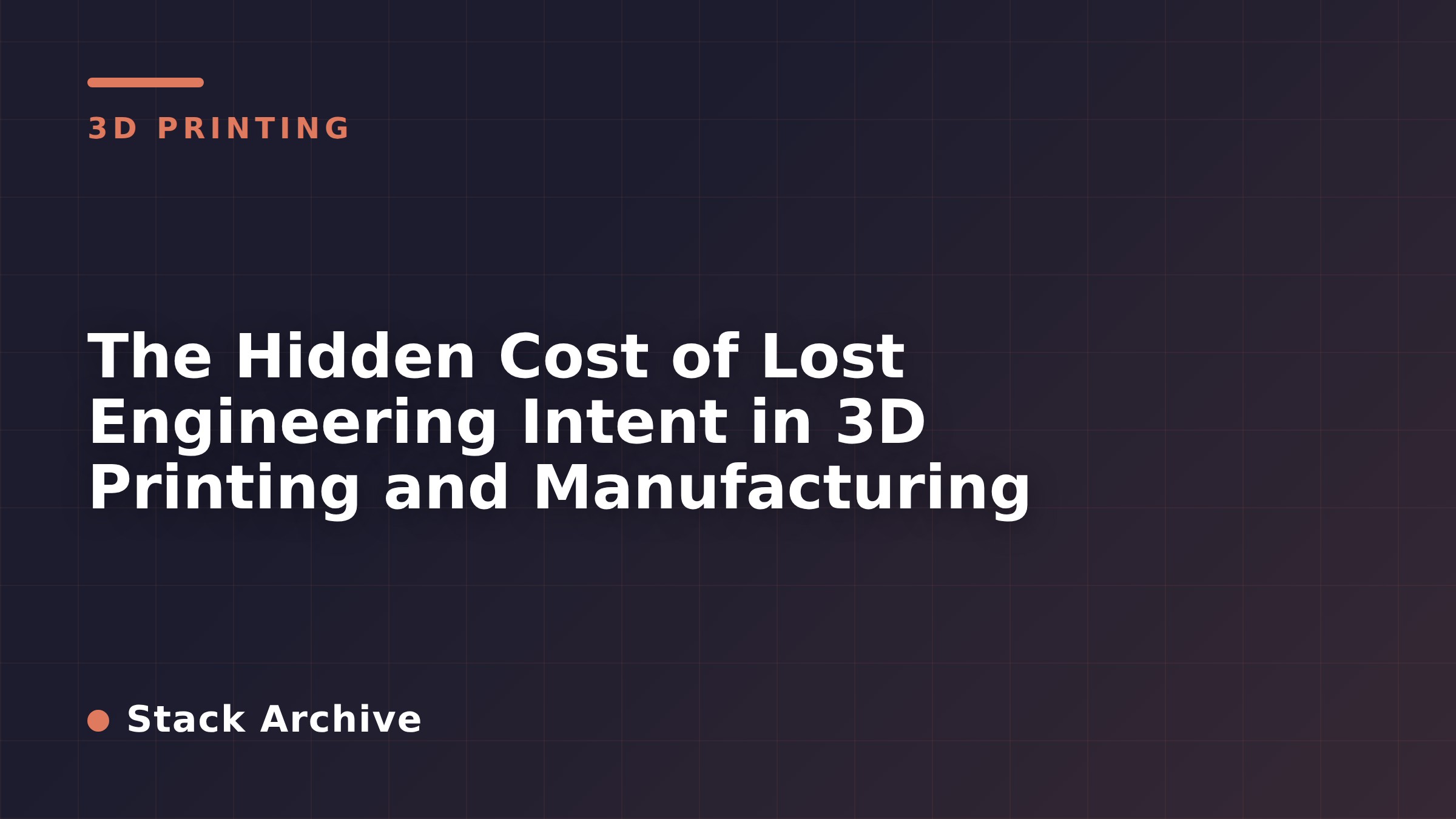 The Hidden Cost of Lost Engineering Intent in 3D Printing and Manufacturing