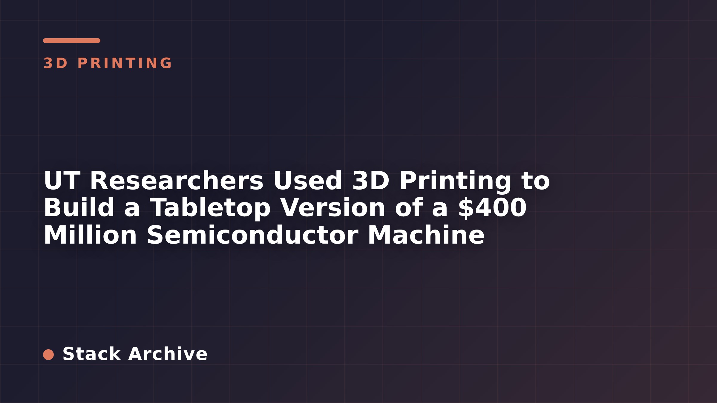 UT Researchers Used 3D Printing to Build a Tabletop Version of a $400 Million Semiconductor Machine