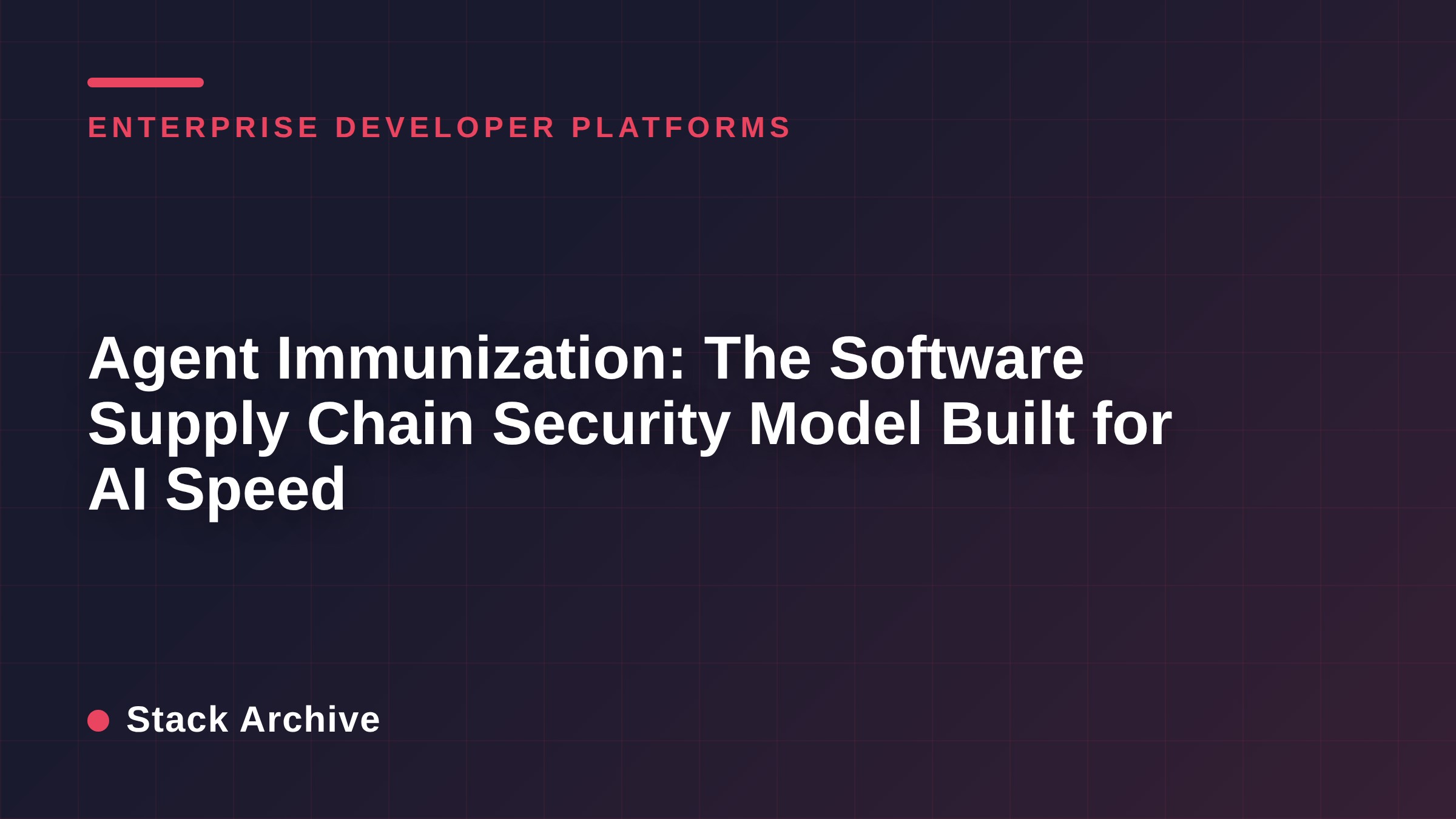 Agent Immunization: The Software Supply Chain Security Model Built for AI Speed