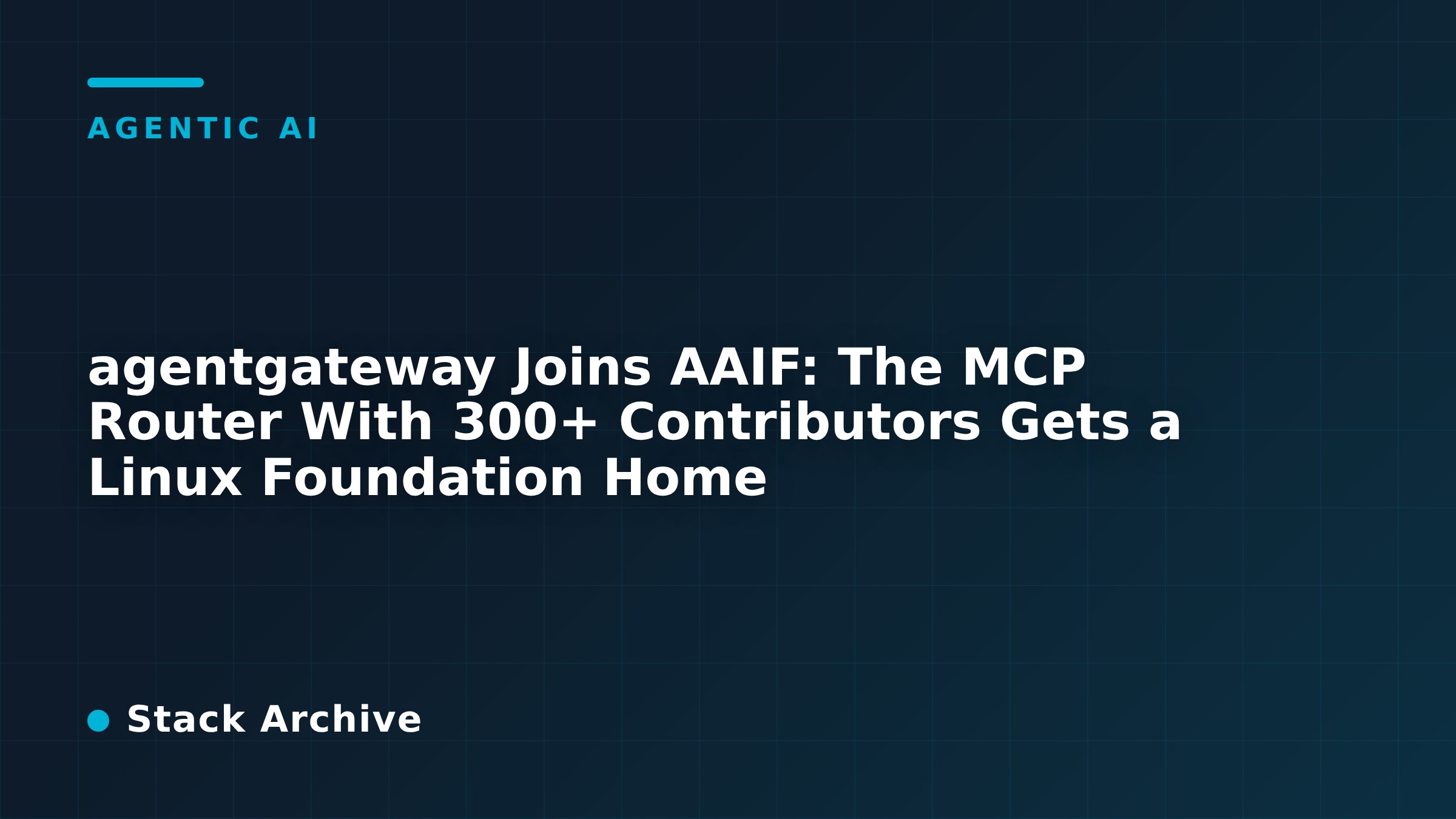 agentgateway Joins AAIF: The MCP Router With 300+ Contributors Gets a Linux Foundation Home