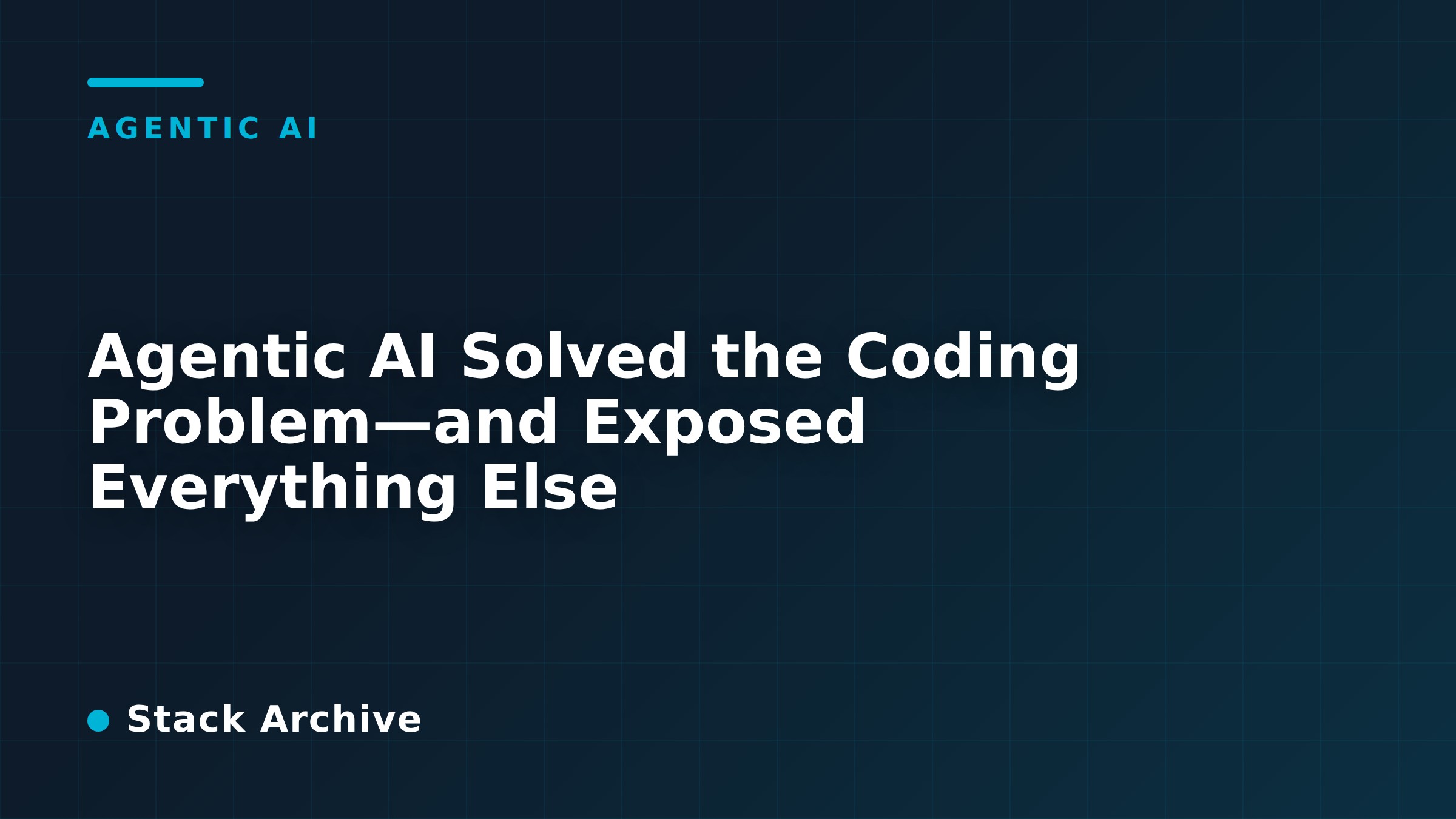 Agentic AI Solved the Coding Problem—and Exposed Everything Else