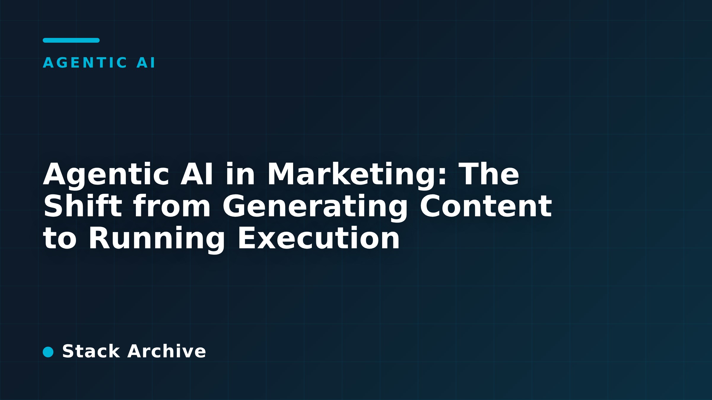 Agentic AI in Marketing: The Shift from Generating Content to Running Execution