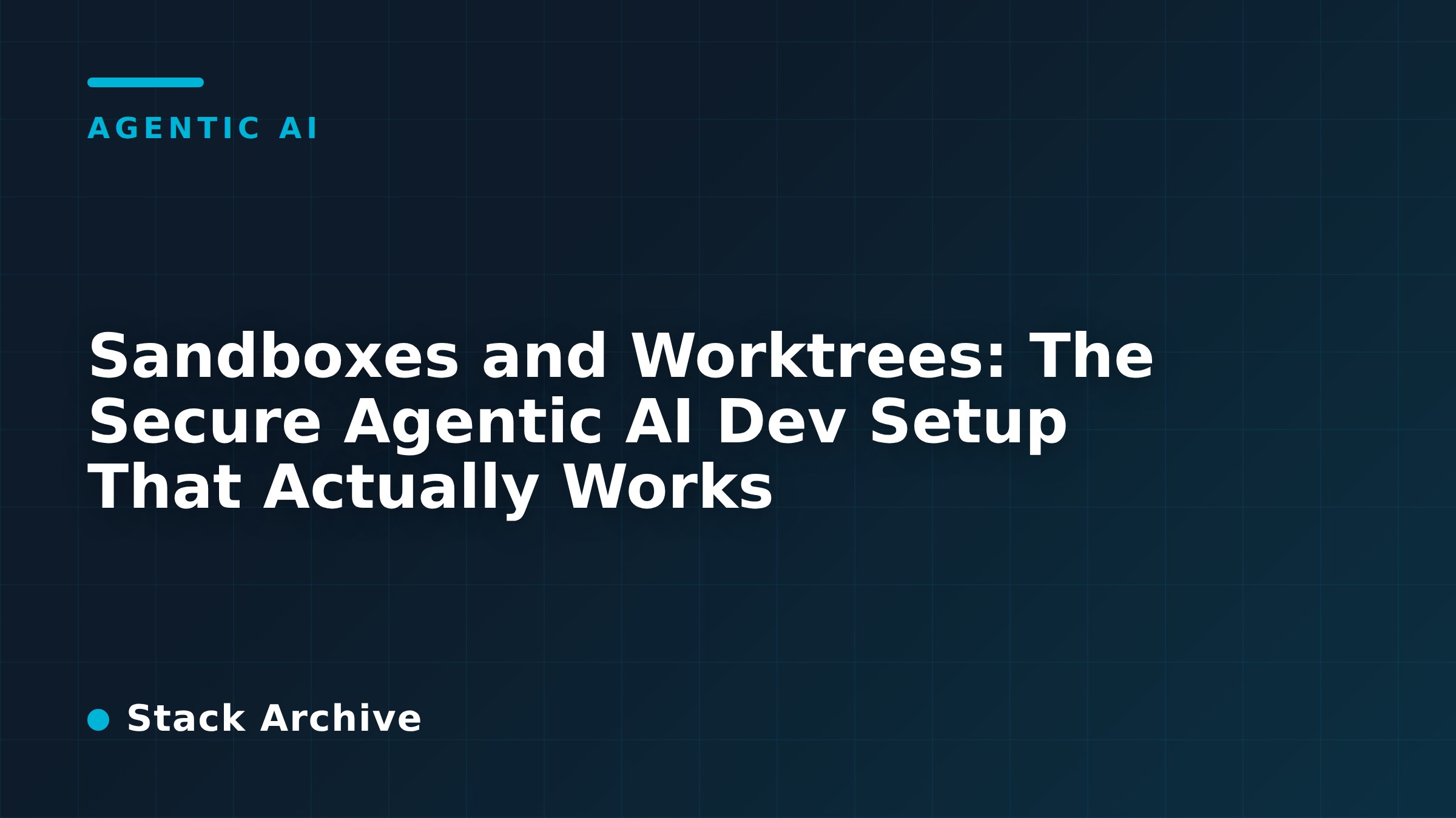 Sandboxes and Worktrees: The Secure Agentic AI Dev Setup That Actually Works