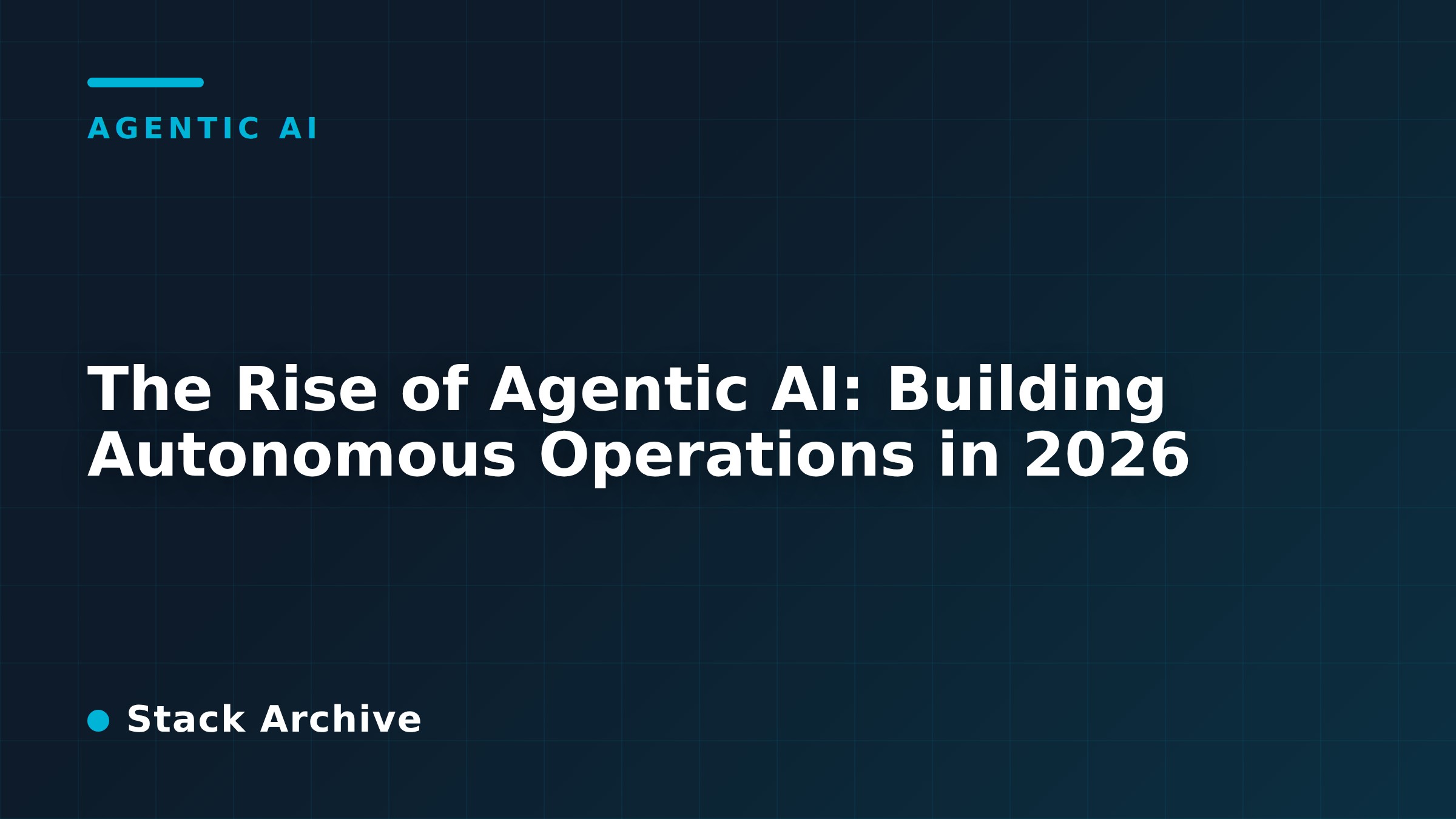 The Rise of Agentic AI: Building Autonomous Operations in 2026