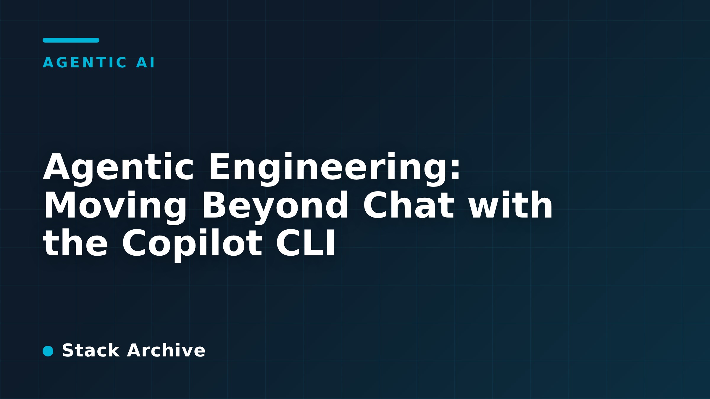Agentic Engineering: Moving Beyond Chat with the Copilot CLI