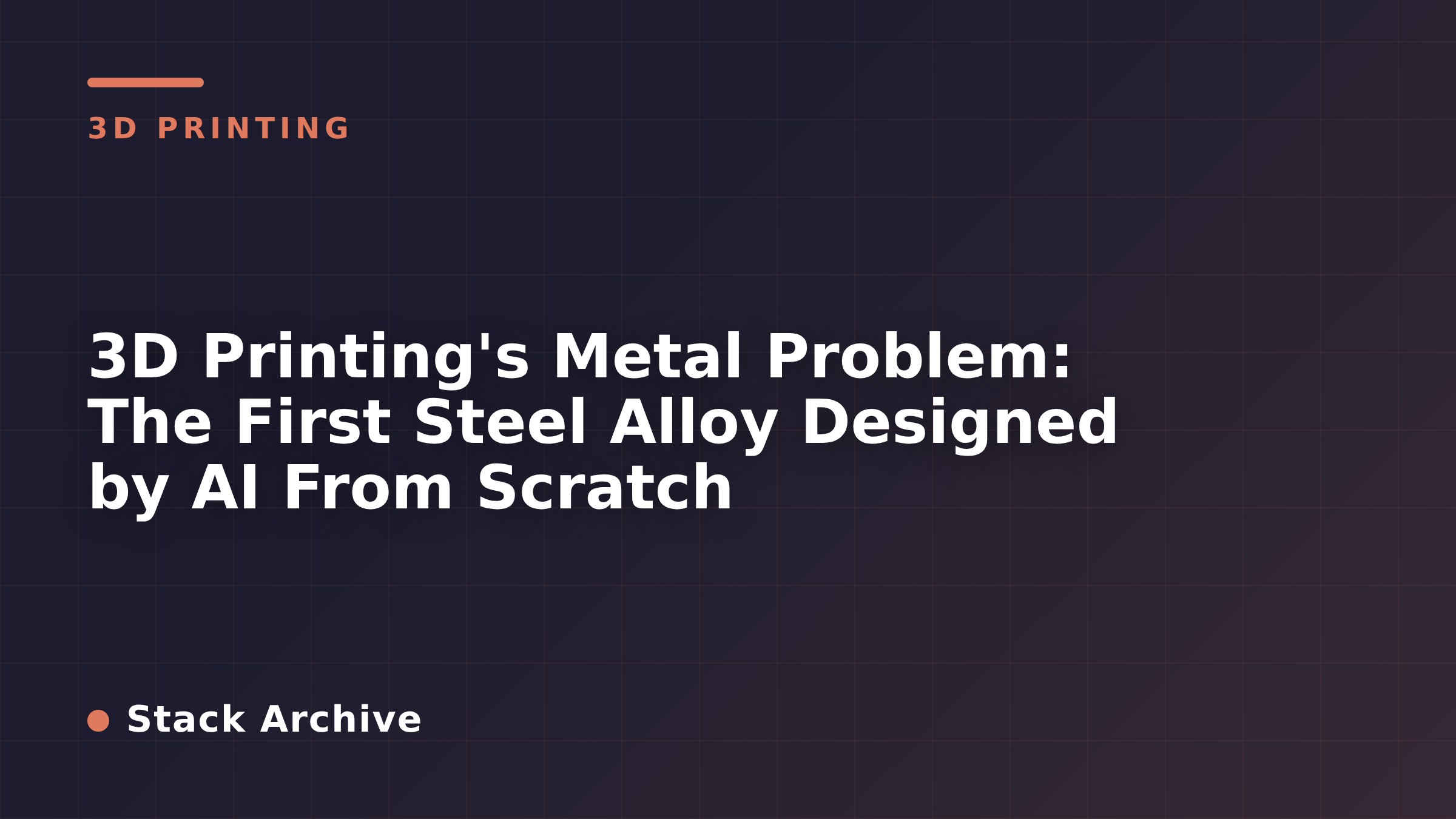 3D Printing's Metal Problem: The First Steel Alloy Designed by AI From Scratch