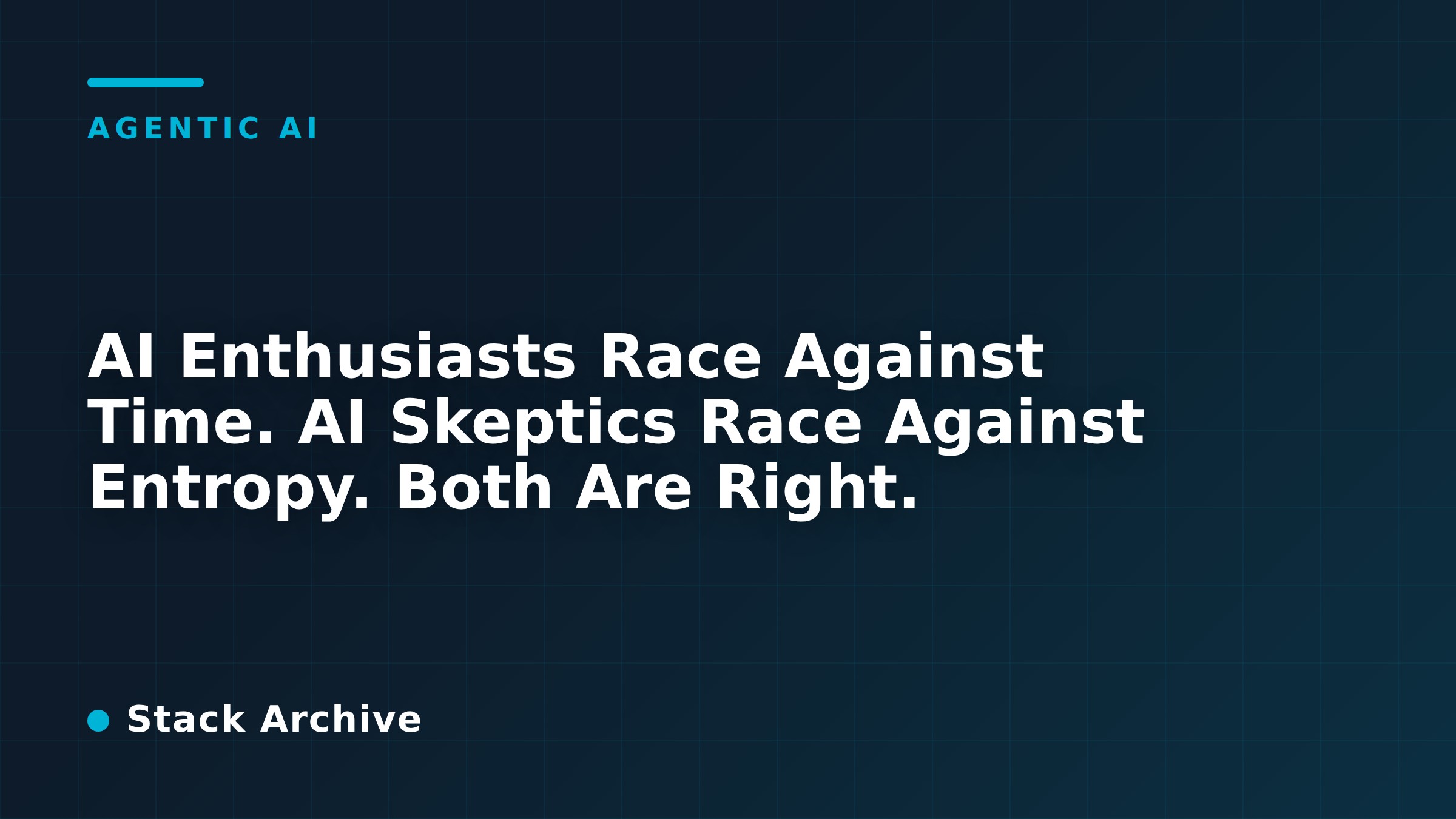 AI Enthusiasts Race Against Time. AI Skeptics Race Against Entropy. Both Are Right.