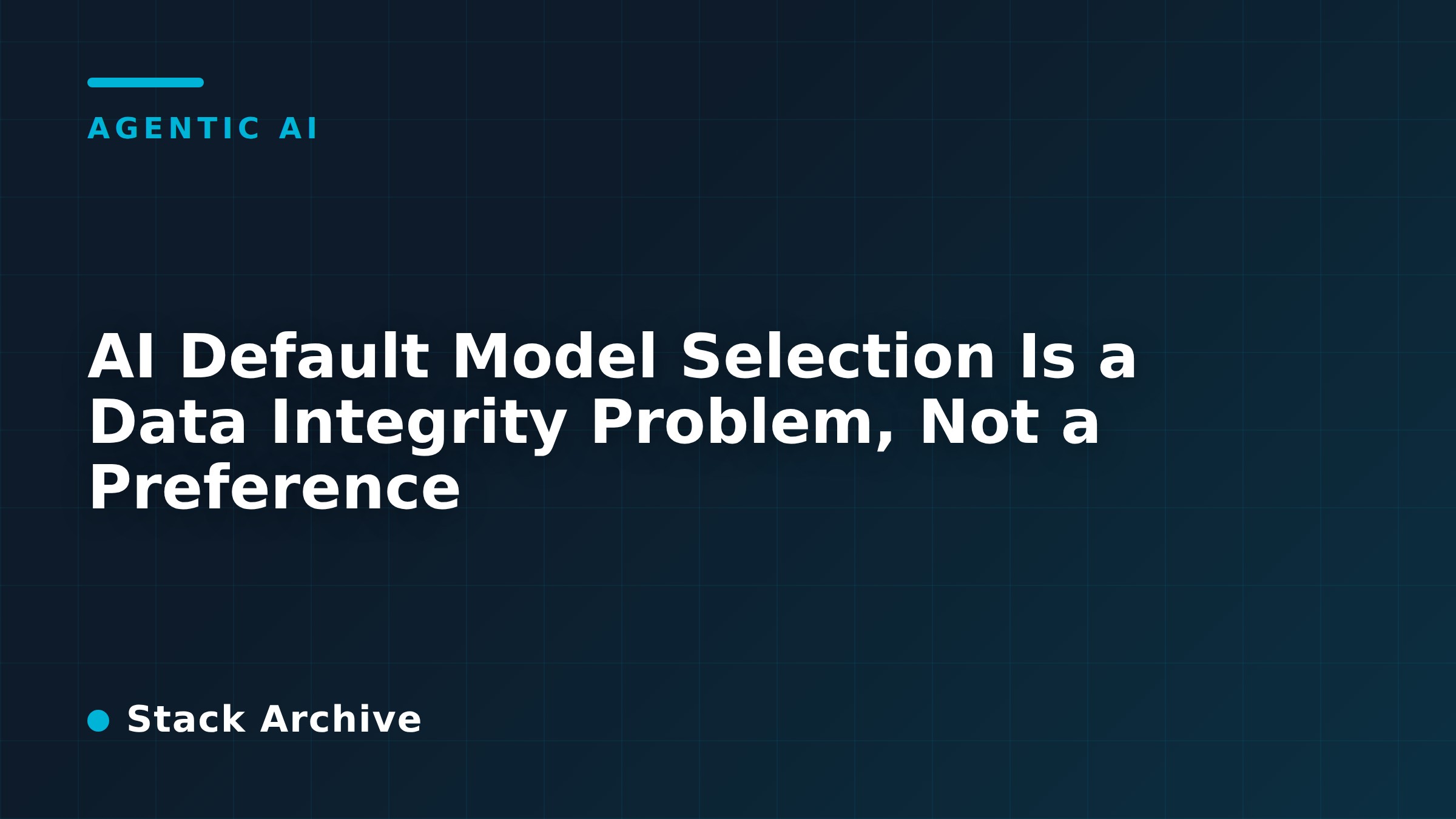 AI Default Model Selection Is a Data Integrity Problem, Not a Preference