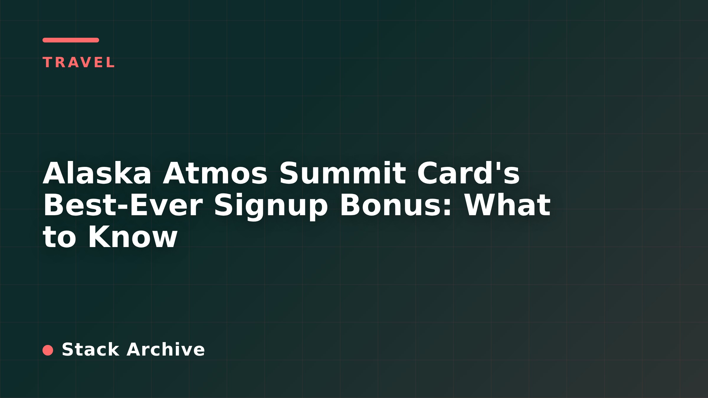 Alaska Atmos Summit Card's Best-Ever Signup Bonus: What to Know