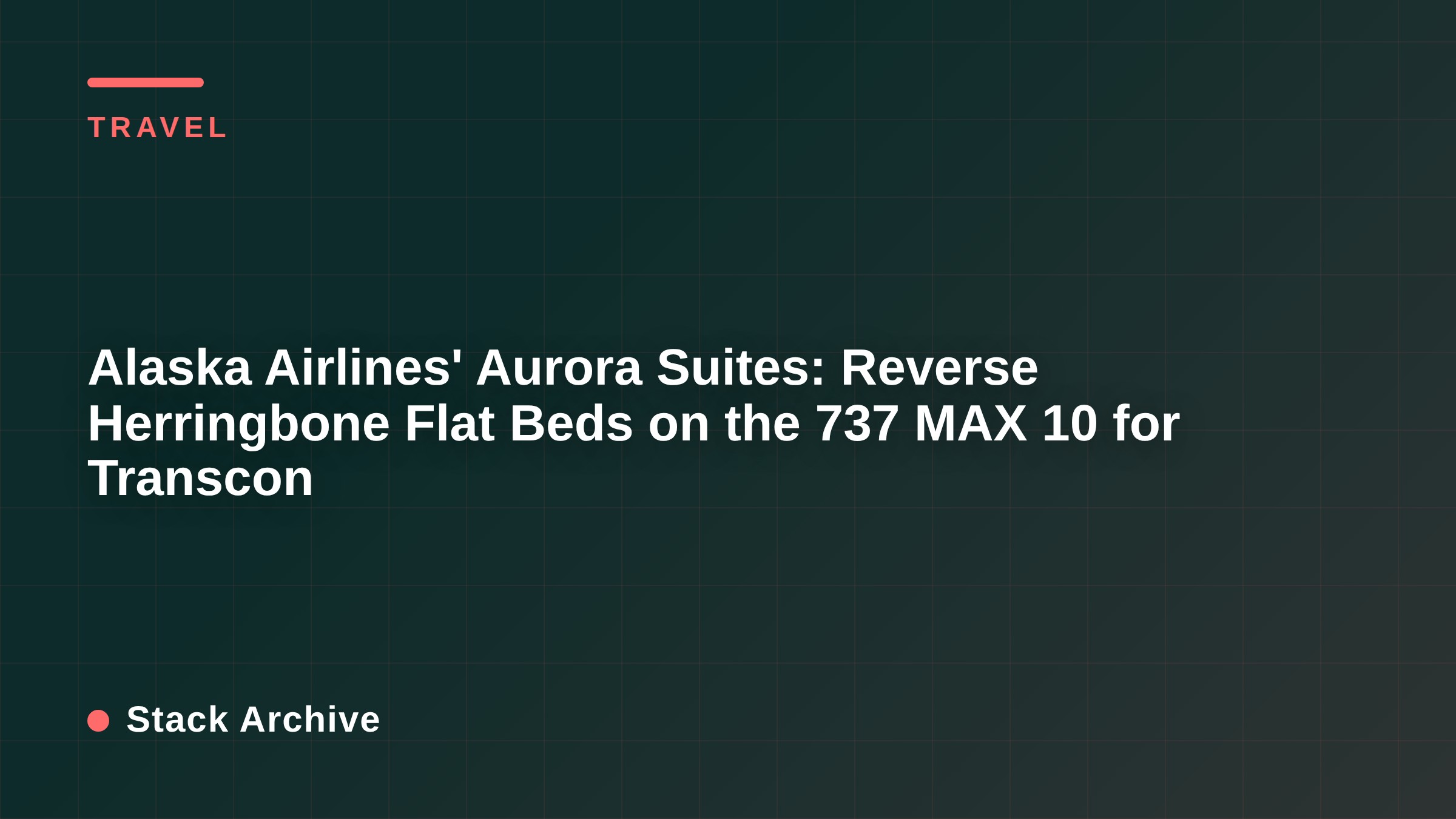Alaska Airlines' Aurora Suites: Reverse Herringbone Flat Beds on the 737 MAX 10 for Transcon
