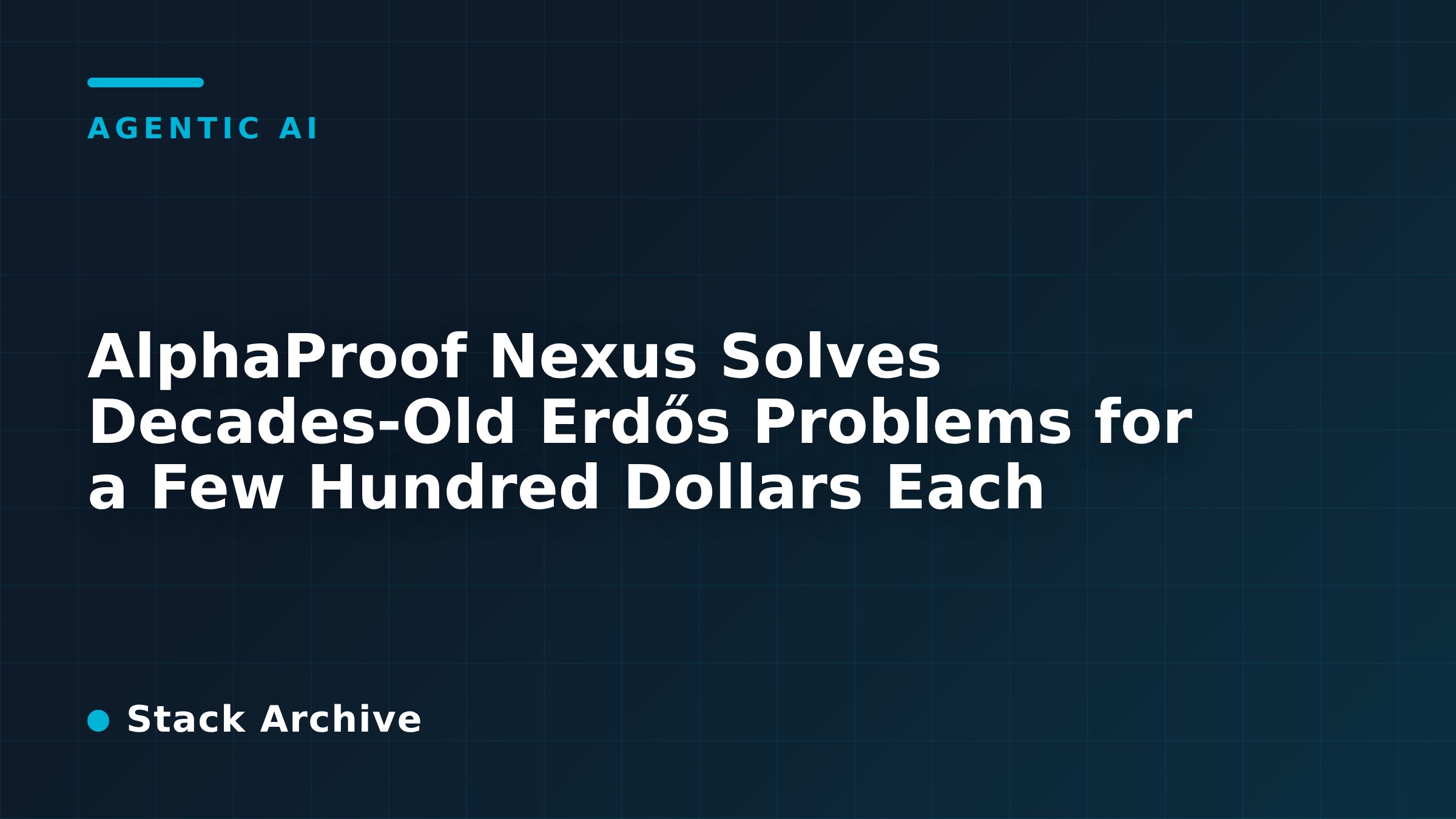 AlphaProof Nexus Solves Decades-Old Erdős Problems for a Few Hundred Dollars Each