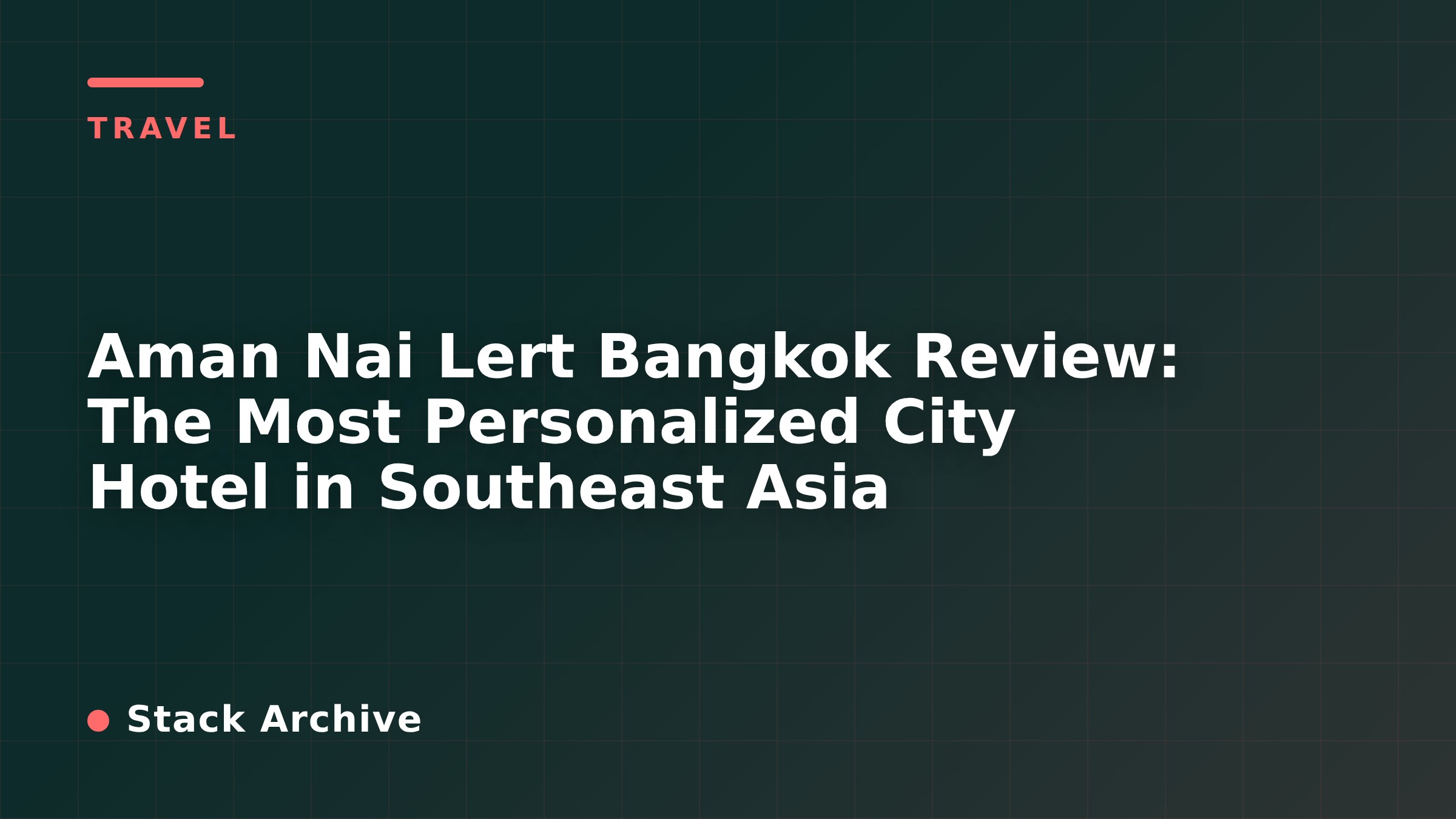 Aman Nai Lert Bangkok Review: The Most Personalized City Hotel in Southeast Asia