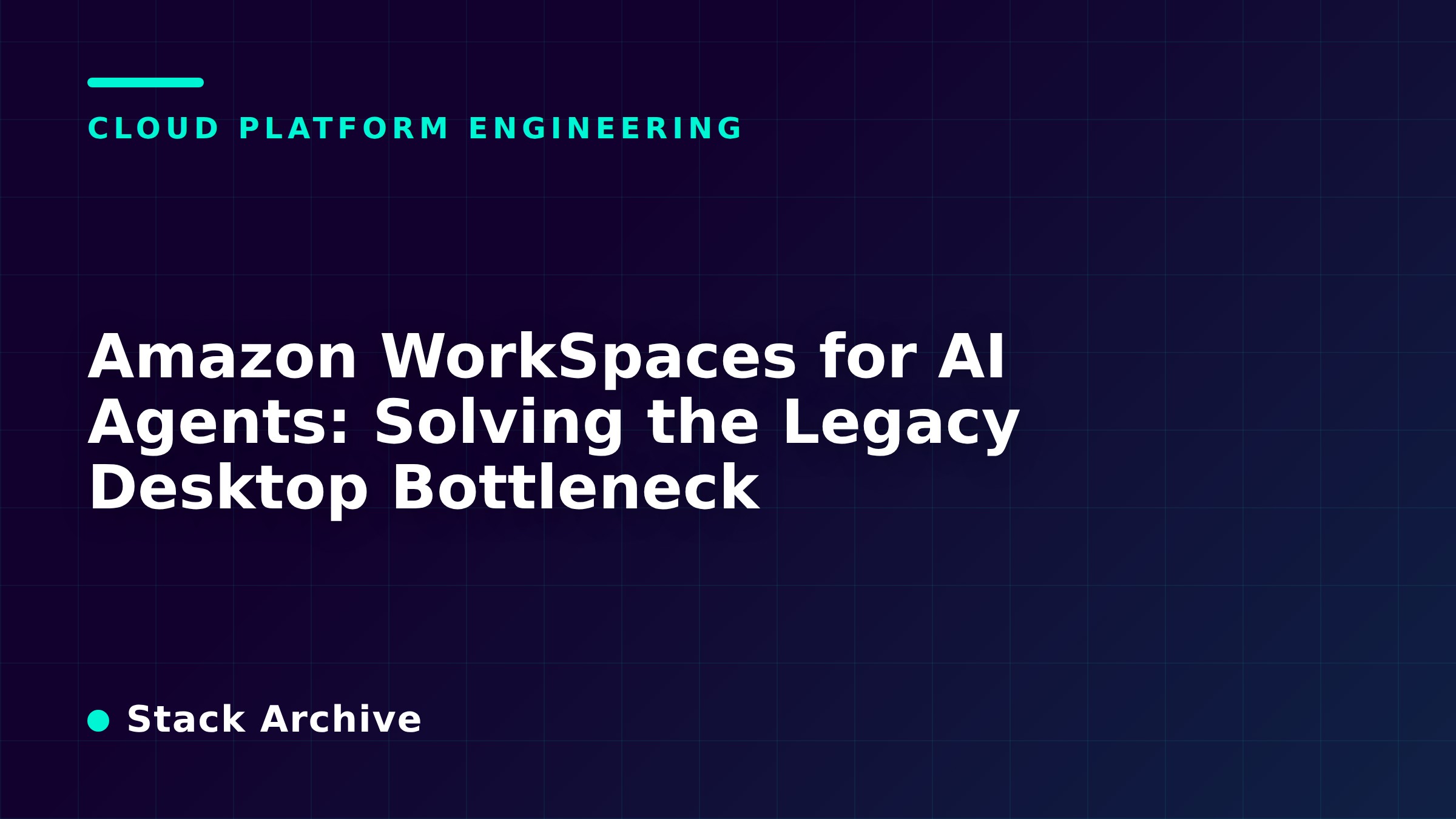 Amazon WorkSpaces for AI Agents: Solving the Legacy Desktop Bottleneck