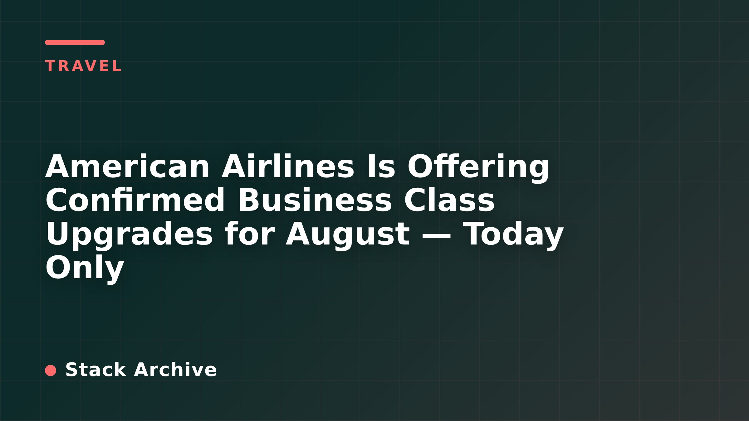 American Airlines Is Offering Confirmed Business Class Upgrades for August — Today Only